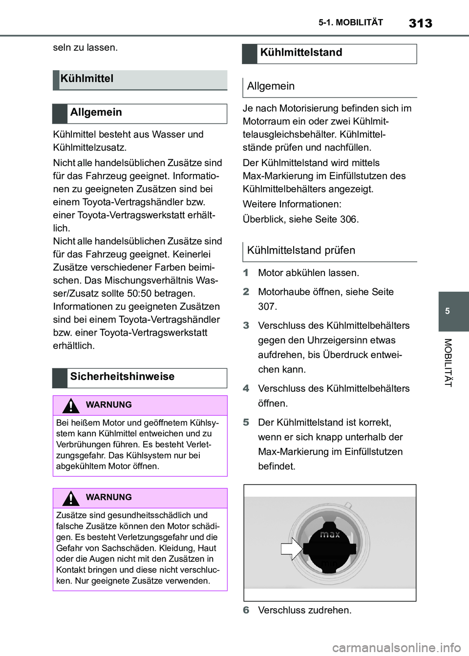 TOYOTA SUPRA 2021 Betriebsanleitungen (in German) 313
5 5-1. MOBILITÄT
MOBILITÄT
Supra Owners Manual_M (from Nov. 20 Prod.)seln zu lassen.
Kühlmittel besteht aus Wasser und
Kühlmittelzusatz.
Nicht alle handelsüblichen Zusätze sind
für das TOYOTA SUPRA 2021 Betriebsanleitungen (in German) 313
5 5-1. MOBILITÄT
MOBILITÄT
Supra Owners Manual_M (from Nov. 20 Prod.)seln zu lassen.
Kühlmittel besteht aus Wasser und
Kühlmittelzusatz.
Nicht alle handelsüblichen Zusätze sind
für das