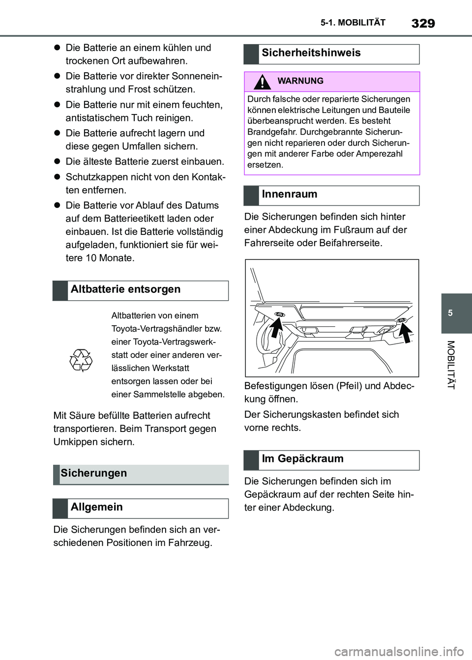 TOYOTA SUPRA 2021 Betriebsanleitungen (in German) 329
5 5-1. MOBILITÄT
MOBILITÄT
Supra Owners Manual_M (from Nov. 20 Prod.)Die Batterie an einem kühlen und
trockenen Ort aufbewahren.
Die Batterie vor direkter Sonnenein-
strahlung und Fros TOYOTA SUPRA 2021 Betriebsanleitungen (in German) 329
5 5-1. MOBILITÄT
MOBILITÄT
Supra Owners Manual_M (from Nov. 20 Prod.)Die Batterie an einem kühlen und
trockenen Ort aufbewahren.
Die Batterie vor direkter Sonnenein-
strahlung und Fros