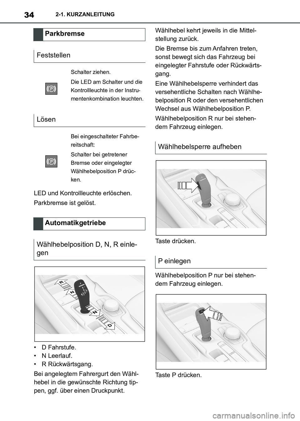 TOYOTA SUPRA 2021 Betriebsanleitungen (in German) 342-1. KURZANLEITUNG
Supra Owners Manual_M (from Nov. 20 Prod.)LED und Kontrollleuchte erlöschen.
Parkbremse ist gelöst.
• D Fahrstufe.
• N Leerlauf.
• R Rückwärtsgang.
Bei angelegtem Fahr TOYOTA SUPRA 2021 Betriebsanleitungen (in German) 342-1. KURZANLEITUNG
Supra Owners Manual_M (from Nov. 20 Prod.)LED und Kontrollleuchte erlöschen.
Parkbremse ist gelöst.
• D Fahrstufe.
• N Leerlauf.
• R Rückwärtsgang.
Bei angelegtem Fahr