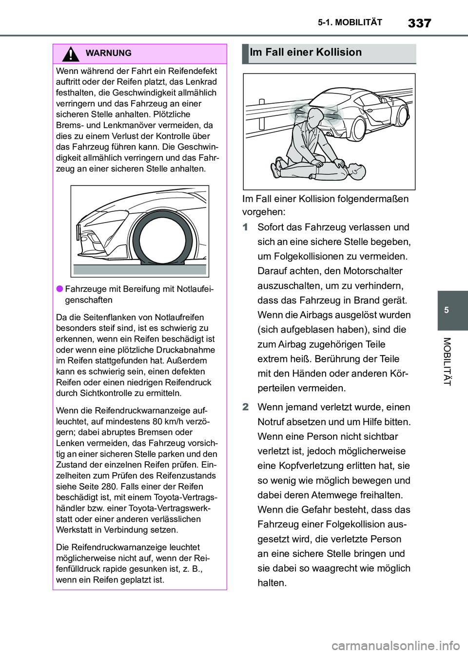 TOYOTA SUPRA 2021  Betriebsanleitungen (in German) 337
5 5-1. MOBILITÄT
MOBILITÄT
Supra Owners Manual_M (from Nov. 20 Prod.)Im Fall einer Kollision folgendermaßen 
vorgehen:
1Sofort das Fahrzeug verlassen und 
sich an eine sichere Stelle begeben,