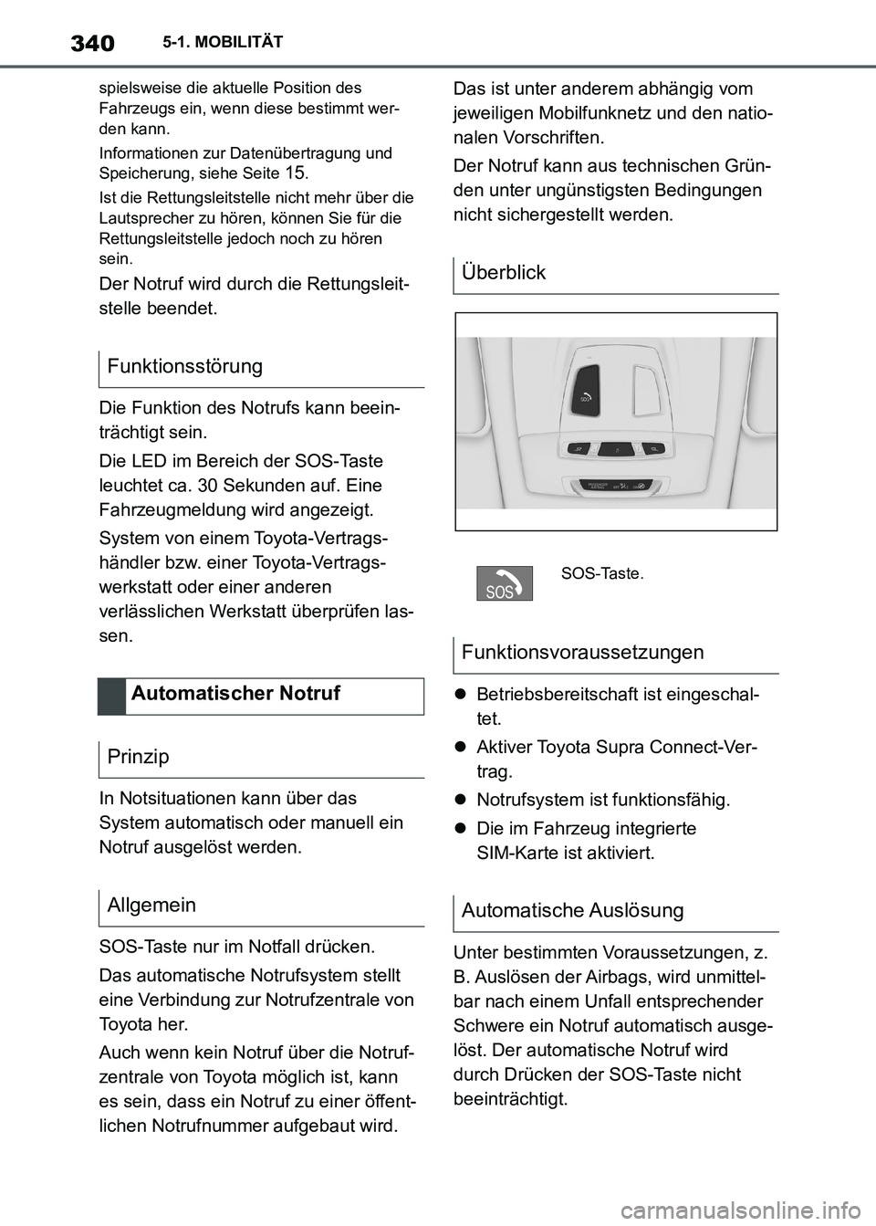 TOYOTA SUPRA 2021  Betriebsanleitungen (in German) 3405-1. MOBILITÄT
Supra Owners Manual_M (from Nov. 20 Prod.)
spielsweise die aktuelle Position des 
Fahrzeugs ein, wenn diese bestimmt wer-
den kann.
Informationen zur Datenübertragung und 
Speich