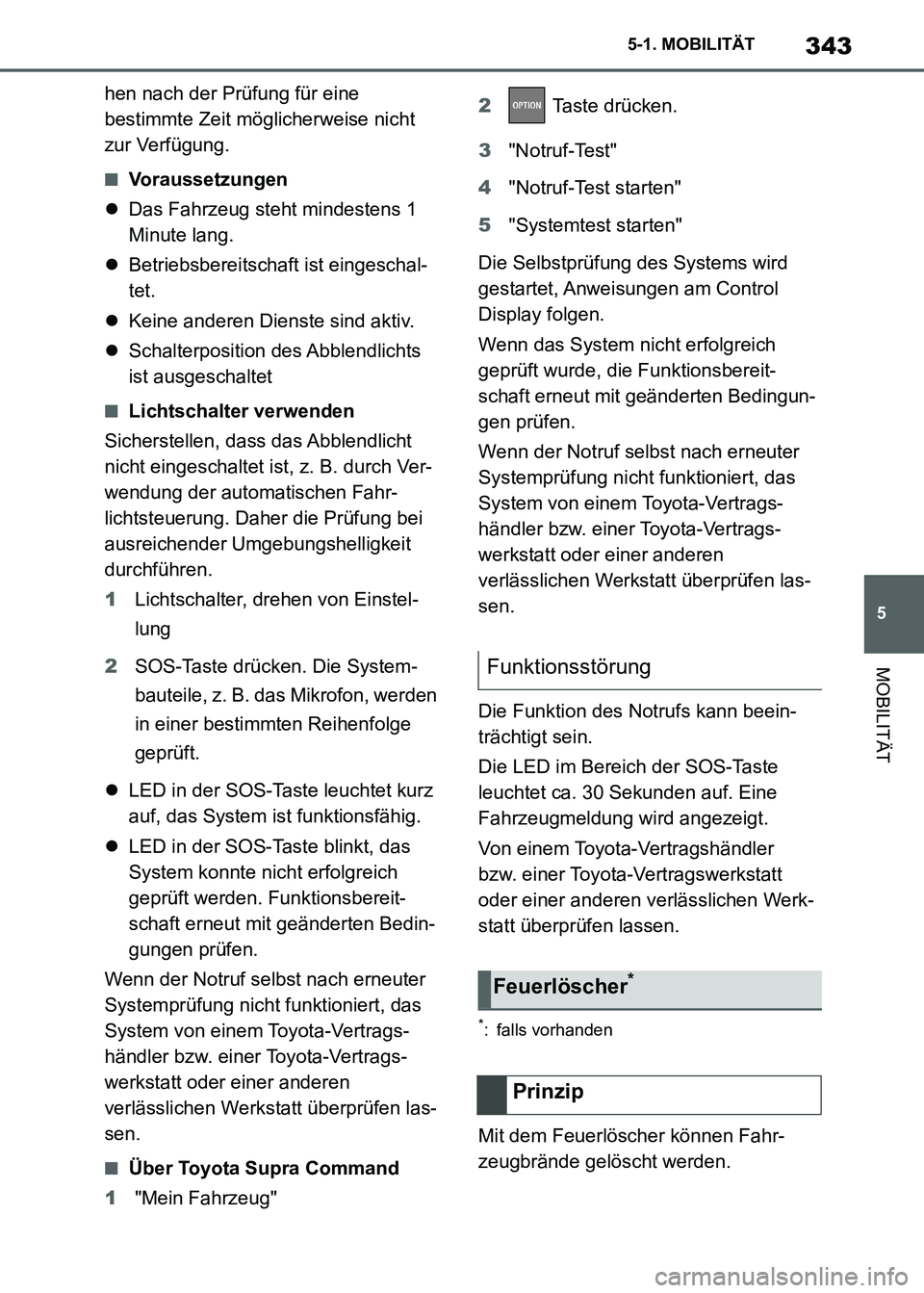 TOYOTA SUPRA 2021 Betriebsanleitungen (in German) 343
5 5-1. MOBILITÄT
MOBILITÄT
Supra Owners Manual_M (from Nov. 20 Prod.)hen nach der Prüfung für eine
bestimmte Zeit möglicherweise nicht
zur Verfügung.
■Voraussetzungen
Das Fahrzeug s TOYOTA SUPRA 2021 Betriebsanleitungen (in German) 343
5 5-1. MOBILITÄT
MOBILITÄT
Supra Owners Manual_M (from Nov. 20 Prod.)hen nach der Prüfung für eine
bestimmte Zeit möglicherweise nicht
zur Verfügung.
■Voraussetzungen
Das Fahrzeug s