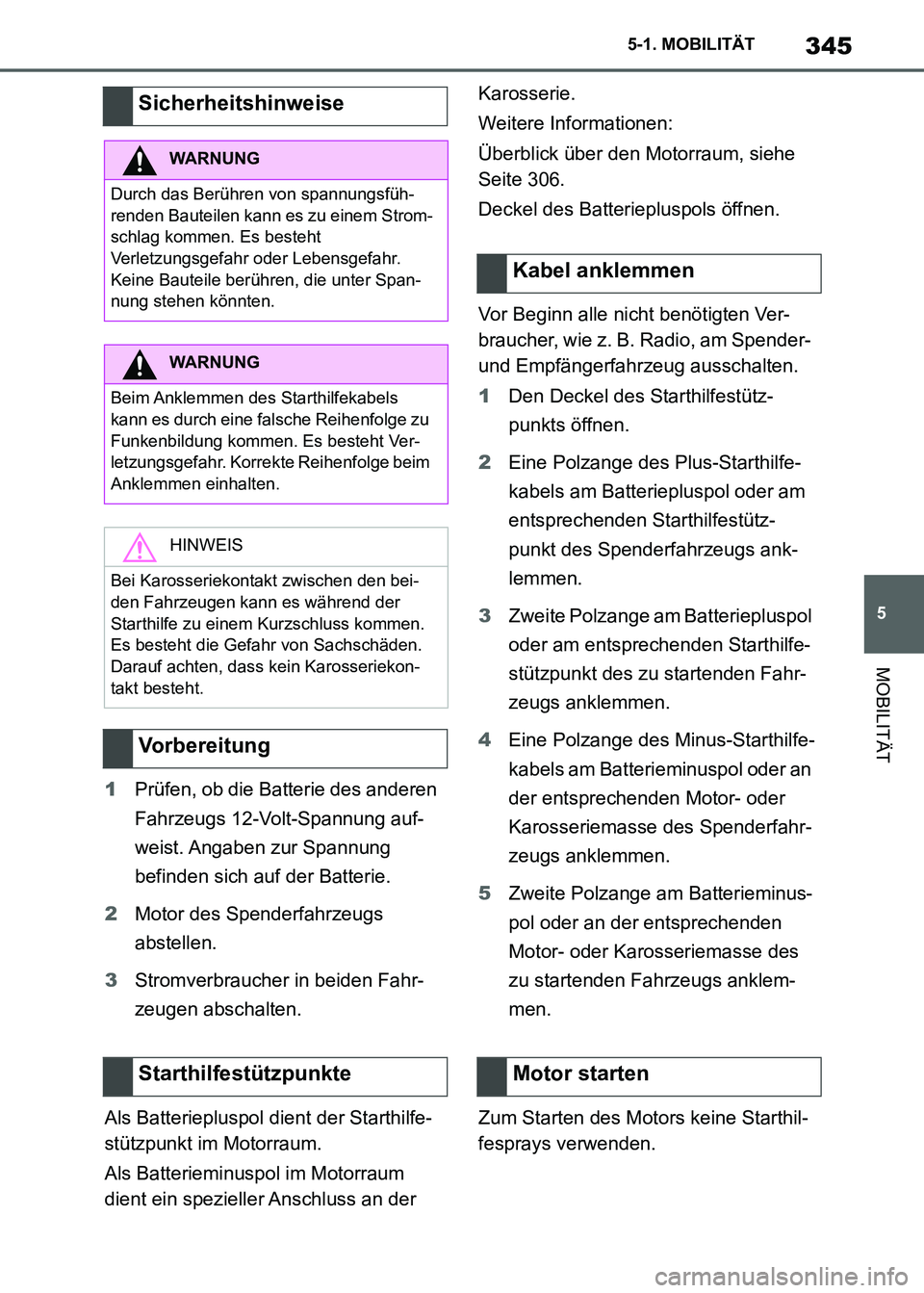 TOYOTA SUPRA 2021 Betriebsanleitungen (in German) 345
5 5-1. MOBILITÄT
MOBILITÄT
Supra Owners Manual_M (from Nov. 20 Prod.)1Prüfen, ob die Batterie des anderen
Fahrzeugs 12-Volt-Spannung auf-
weist. Angaben zur Spannung
befinden sich auf der TOYOTA SUPRA 2021 Betriebsanleitungen (in German) 345
5 5-1. MOBILITÄT
MOBILITÄT
Supra Owners Manual_M (from Nov. 20 Prod.)1Prüfen, ob die Batterie des anderen
Fahrzeugs 12-Volt-Spannung auf-
weist. Angaben zur Spannung
befinden sich auf der