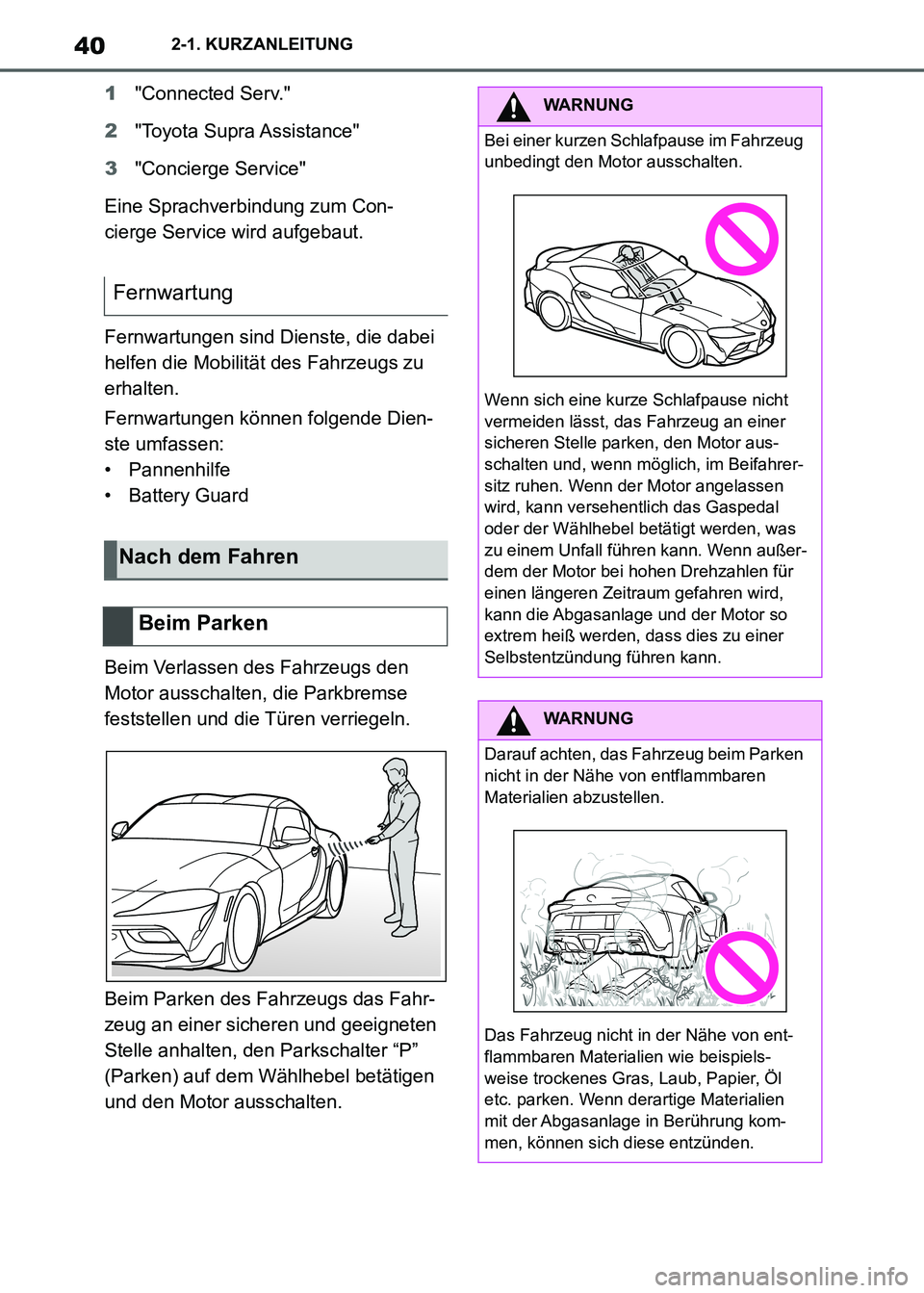 TOYOTA SUPRA 2021 Betriebsanleitungen (in German) 402-1. KURZANLEITUNG
Supra Owners Manual_M (from Nov. 20 Prod.)1"Connected Serv."
2"Toyota Supra Assistance"
3"Concierge Service"
Eine Sprachverbindung zum Con-
cierge Service wird aufgebaut.
Fernwa TOYOTA SUPRA 2021 Betriebsanleitungen (in German) 402-1. KURZANLEITUNG
Supra Owners Manual_M (from Nov. 20 Prod.)1"Connected Serv."
2"Toyota Supra Assistance"
3"Concierge Service"
Eine Sprachverbindung zum Con-
cierge Service wird aufgebaut.
Fernwa