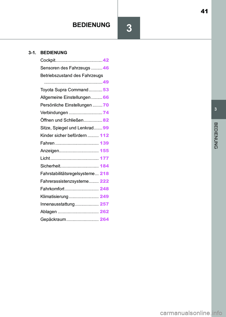 TOYOTA SUPRA 2021 Betriebsanleitungen (in German) 3
41
3
BEDIENUNG
Supra Owners Manual_M (from Nov. 20 Prod.)
BEDIENUNG
.3-1. BEDIENUNG
Cockpit......................................42
Sensoren des Fahrzeugs .........46
Betriebszustand des Fahrzeugs TOYOTA SUPRA 2021 Betriebsanleitungen (in German) 3
41
3
BEDIENUNG
Supra Owners Manual_M (from Nov. 20 Prod.)
BEDIENUNG
.3-1. BEDIENUNG
Cockpit......................................42
Sensoren des Fahrzeugs .........46
Betriebszustand des Fahrzeugs