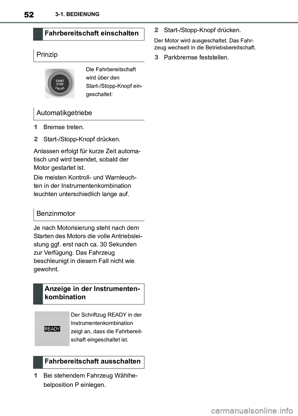 TOYOTA SUPRA 2021 Betriebsanleitungen (in German) 523-1. BEDIENUNG
Supra Owners Manual_M (from Nov. 20 Prod.)1Bremse treten.
2Start-/Stopp-Knopf drücken.
Anlassen erfolgt für kurze Zeit automa-
tisch und wird beendet, sobald der
Motor gestartet TOYOTA SUPRA 2021 Betriebsanleitungen (in German) 523-1. BEDIENUNG
Supra Owners Manual_M (from Nov. 20 Prod.)1Bremse treten.
2Start-/Stopp-Knopf drücken.
Anlassen erfolgt für kurze Zeit automa-
tisch und wird beendet, sobald der
Motor gestartet