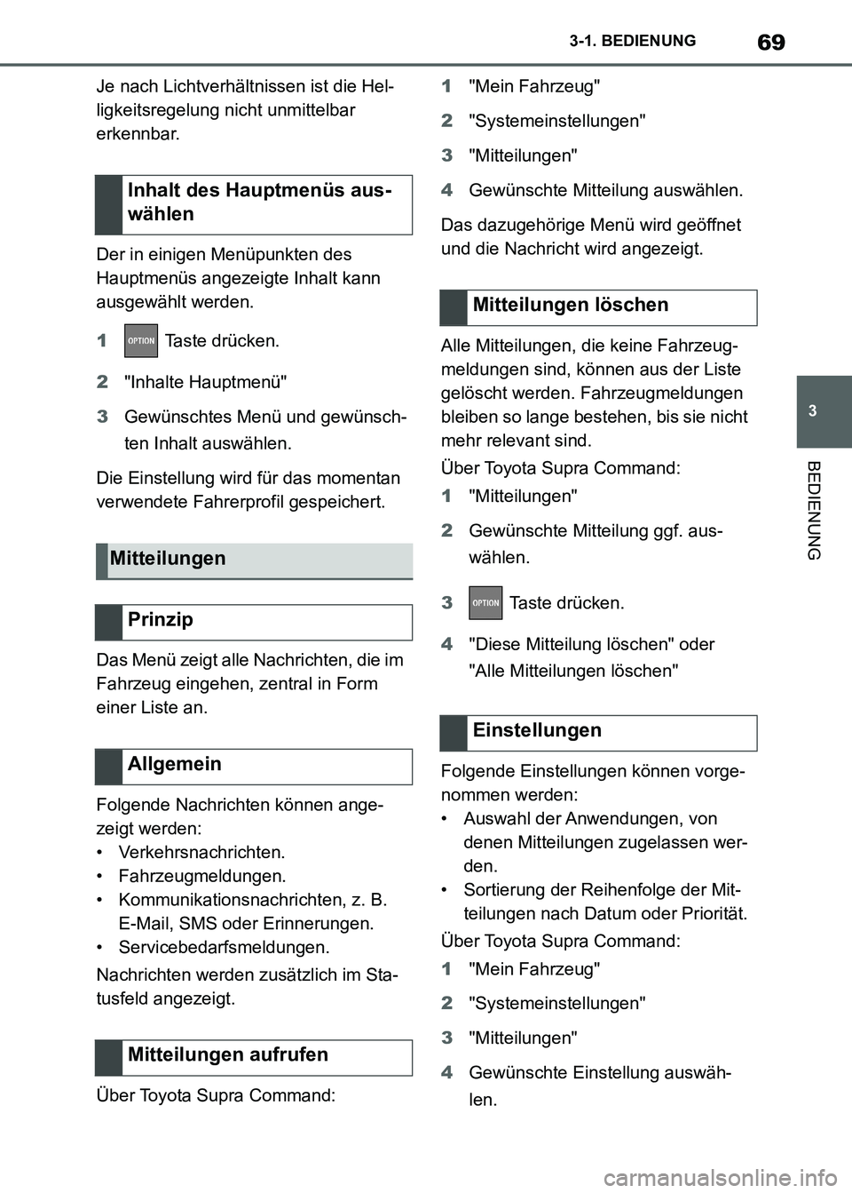 TOYOTA SUPRA 2021 Betriebsanleitungen (in German) 69
3 3-1. BEDIENUNG
BEDIENUNG
Supra Owners Manual_M (from Nov. 20 Prod.)Je nach Lichtverhältnissen ist die Hel-
ligkeitsregelung nicht unmittelbar
erkennbar.
Der in einigen Menüpunkten des
Haupt TOYOTA SUPRA 2021 Betriebsanleitungen (in German) 69
3 3-1. BEDIENUNG
BEDIENUNG
Supra Owners Manual_M (from Nov. 20 Prod.)Je nach Lichtverhältnissen ist die Hel-
ligkeitsregelung nicht unmittelbar
erkennbar.
Der in einigen Menüpunkten des
Haupt