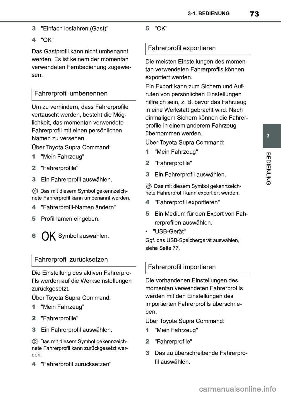 TOYOTA SUPRA 2021 Betriebsanleitungen (in German) 73
3 3-1. BEDIENUNG
BEDIENUNG
Supra Owners Manual_M (from Nov. 20 Prod.)3"Einfach losfahren (Gast)"
4"OK"
Das Gastprofil kann nicht umbenannt
werden. Es ist keinem der momentan
verwendeten Fernbed TOYOTA SUPRA 2021 Betriebsanleitungen (in German) 73
3 3-1. BEDIENUNG
BEDIENUNG
Supra Owners Manual_M (from Nov. 20 Prod.)3"Einfach losfahren (Gast)"
4"OK"
Das Gastprofil kann nicht umbenannt
werden. Es ist keinem der momentan
verwendeten Fernbed