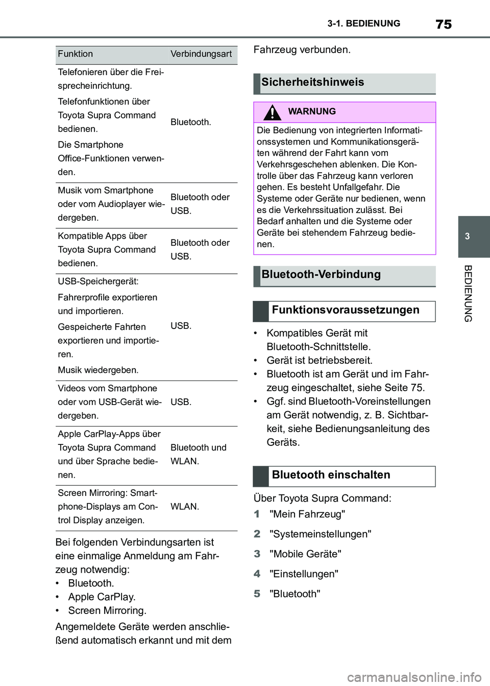 TOYOTA SUPRA 2021  Betriebsanleitungen (in German) 75
3 3-1. BEDIENUNG
BEDIENUNG
Supra Owners Manual_M (from Nov. 20 Prod.)Bei folgenden Verbindungsarten ist 
eine einmalige Anmeldung am Fahr-
zeug notwendig:
• Bluetooth.
•Apple CarPlay.
• Scr