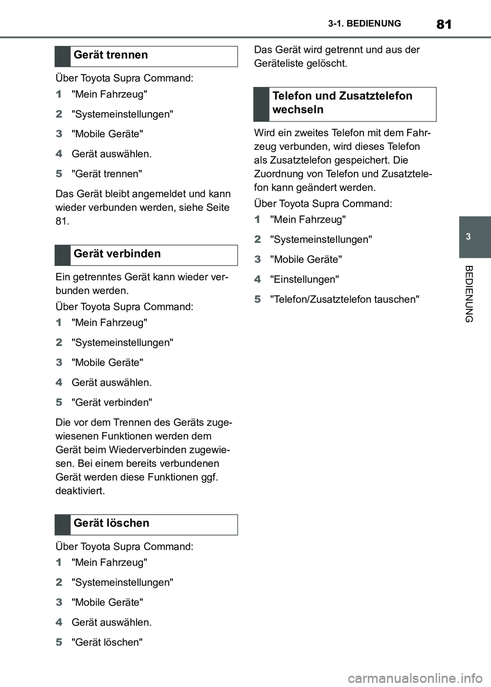 TOYOTA SUPRA 2021 Betriebsanleitungen (in German) 81
3 3-1. BEDIENUNG
BEDIENUNG
Supra Owners Manual_M (from Nov. 20 Prod.)Über Toyota Supra Command:
1"Mein Fahrzeug"
2"Systemeinstellungen"
3"Mobile Geräte"
4Gerät auswählen.
5"Gerät trennen"
Da TOYOTA SUPRA 2021 Betriebsanleitungen (in German) 81
3 3-1. BEDIENUNG
BEDIENUNG
Supra Owners Manual_M (from Nov. 20 Prod.)Über Toyota Supra Command:
1"Mein Fahrzeug"
2"Systemeinstellungen"
3"Mobile Geräte"
4Gerät auswählen.
5"Gerät trennen"
Da