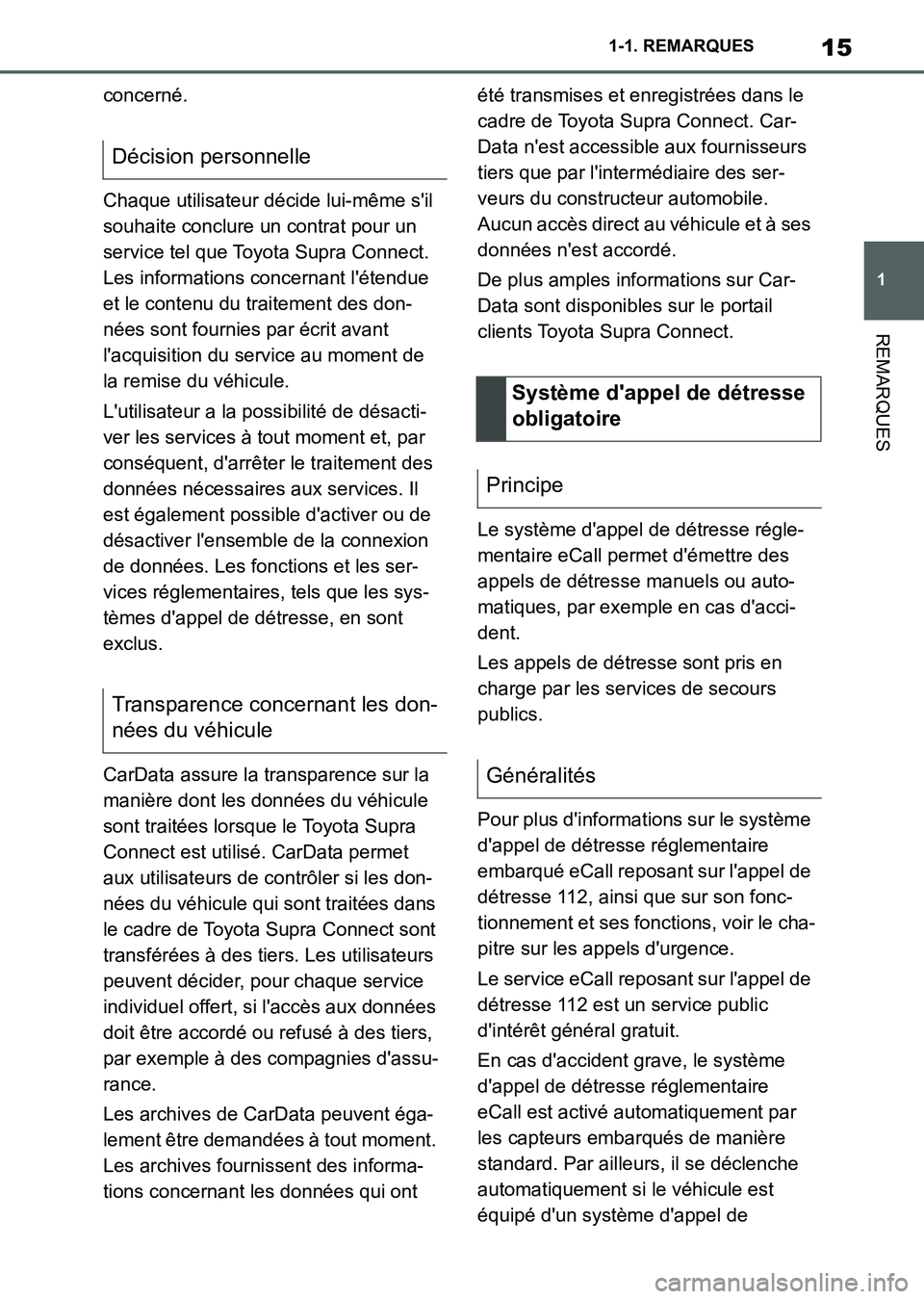 TOYOTA SUPRA 2021 Notices Demploi (in French) 15
1 1-1. REMARQUES
REMARQUES
Supra Owners Manual_K (from Nov. 20 Prod.)concerné.
Chaque utilisateur décide lui-même sil
souhaite conclure un contrat pour un
service tel que Toyota Supra Conne TOYOTA SUPRA 2021 Notices Demploi (in French) 15
1 1-1. REMARQUES
REMARQUES
Supra Owners Manual_K (from Nov. 20 Prod.)concerné.
Chaque utilisateur décide lui-même sil
souhaite conclure un contrat pour un
service tel que Toyota Supra Conne
