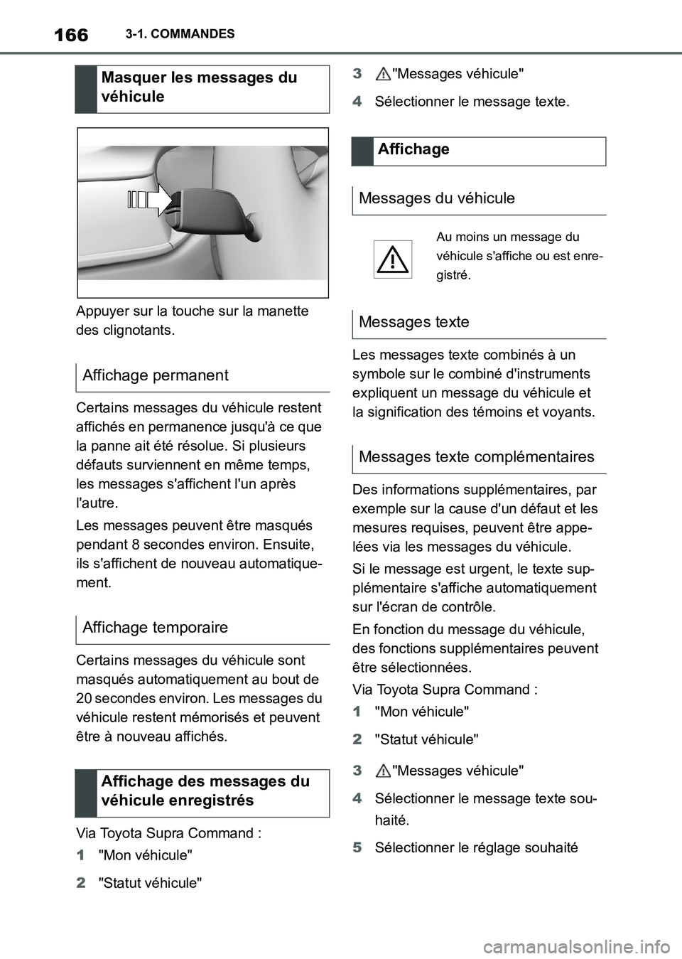 TOYOTA SUPRA 2021  Notices Demploi (in French) 1663-1. COMMANDES
Supra Owners Manual_K (from Nov. 20 Prod.)Appuyer sur la touche sur la manette 
des clignotants.
Certains messages du véhicule restent 
affichés en permanence jusquà ce que 
la