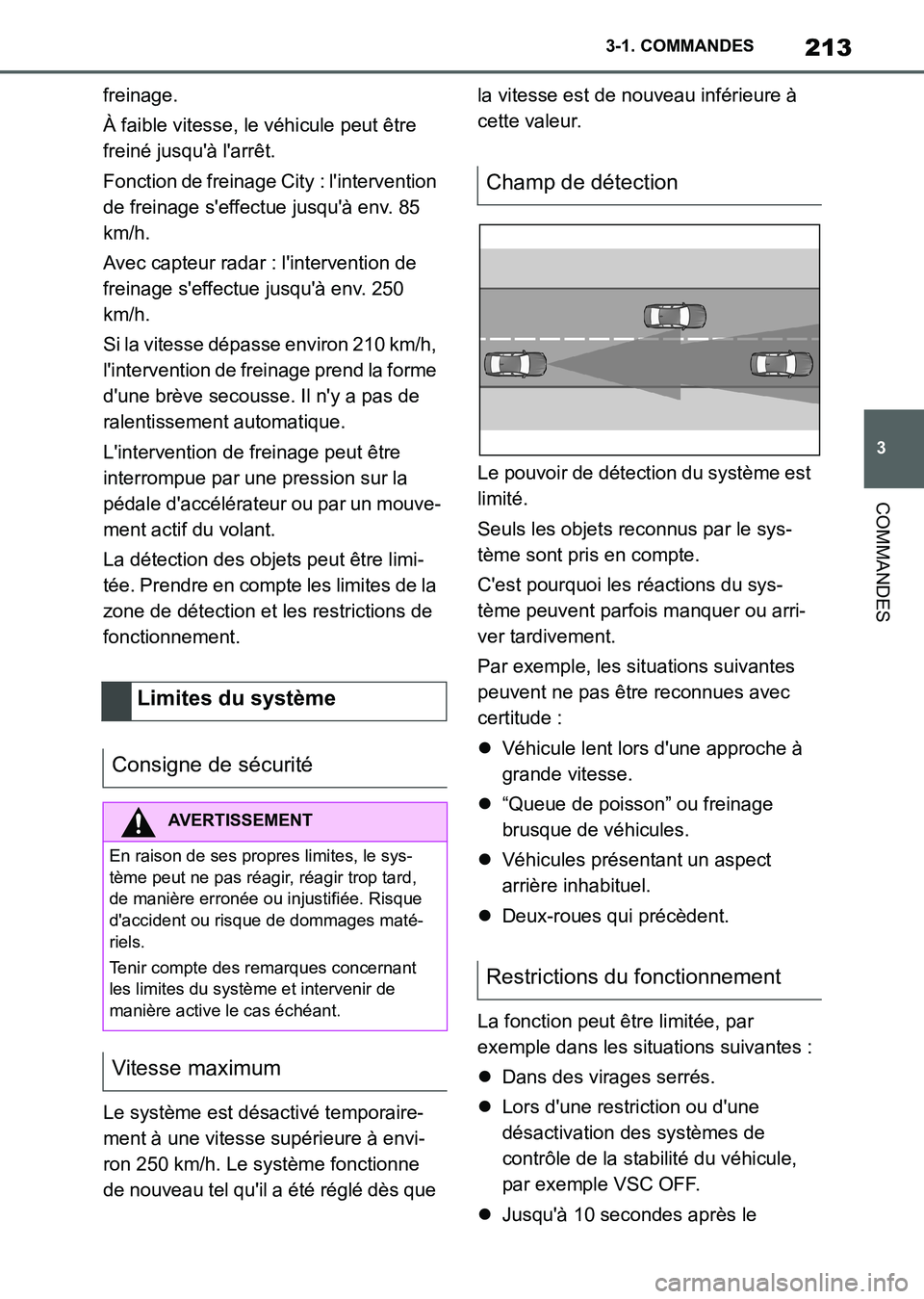 TOYOTA SUPRA 2021  Notices Demploi (in French) 213
3 3-1. COMMANDES
COMMANDES
Supra Owners Manual_K (from Nov. 20 Prod.)freinage.
À faible vitesse, le véhicule peut être 
freiné jusquà larrêt.
Fonction de freinage City : lintervention 
