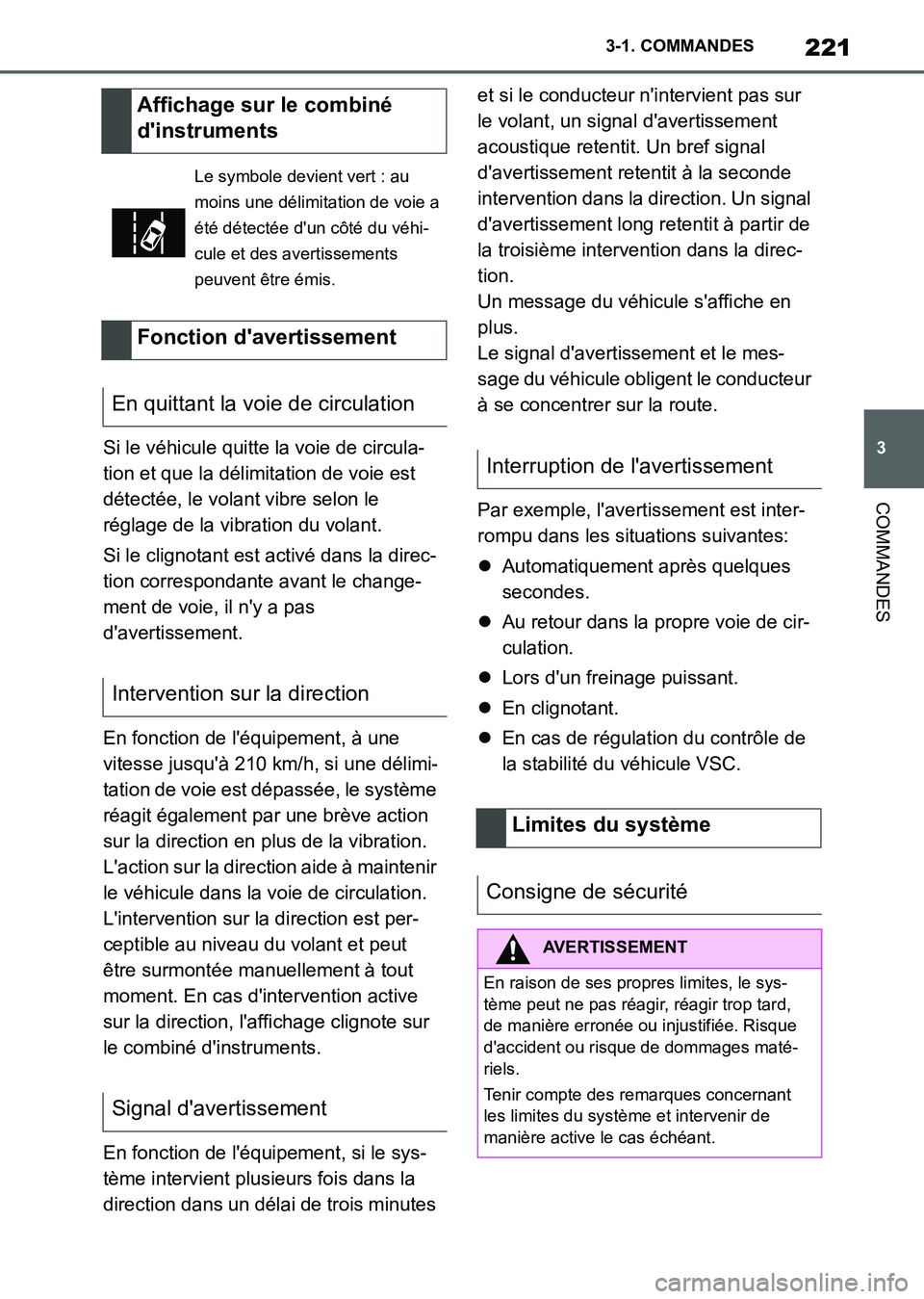 TOYOTA SUPRA 2021  Notices Demploi (in French) 221
3 3-1. COMMANDES
COMMANDES
Supra Owners Manual_K (from Nov. 20 Prod.)Si le véhicule quitte la voie de circula-
tion et que la délimitation de voie est 
détectée, le volant vibre selon le 
r