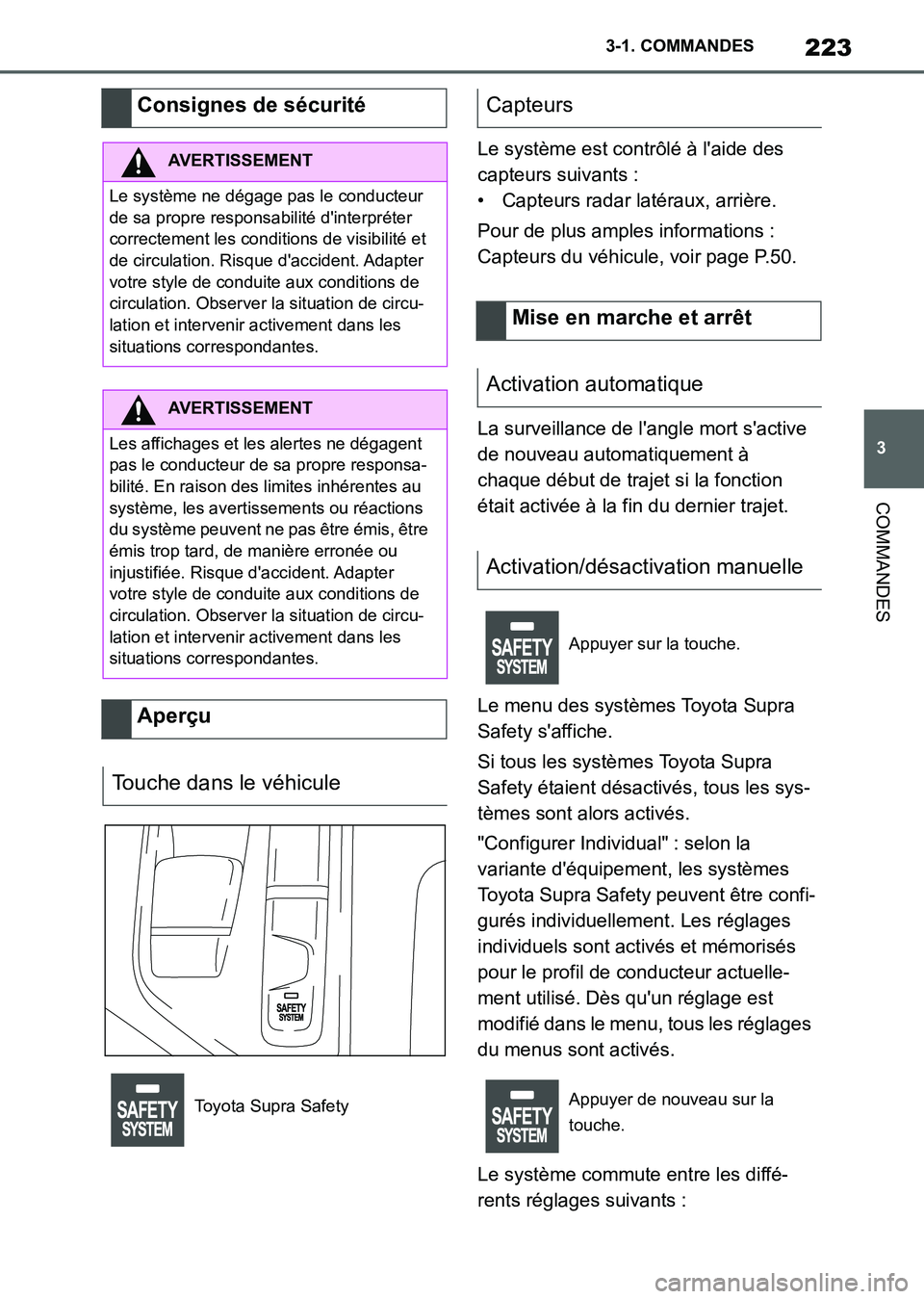 TOYOTA SUPRA 2021  Notices Demploi (in French) 223
3 3-1. COMMANDES
COMMANDES
Supra Owners Manual_K (from Nov. 20 Prod.)Le système est contrôlé à laide des 
capteurs suivants :
• Capteurs radar latéraux, arrière.
Pour de plus amples inf