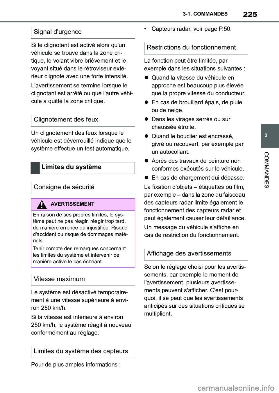 TOYOTA SUPRA 2021  Notices Demploi (in French) 225
3 3-1. COMMANDES
COMMANDES
Supra Owners Manual_K (from Nov. 20 Prod.)Si le clignotant est activé alors quun 
véhicule se trouve dans la zone cri-
tique, le volant vibre brièvement et le 
voy