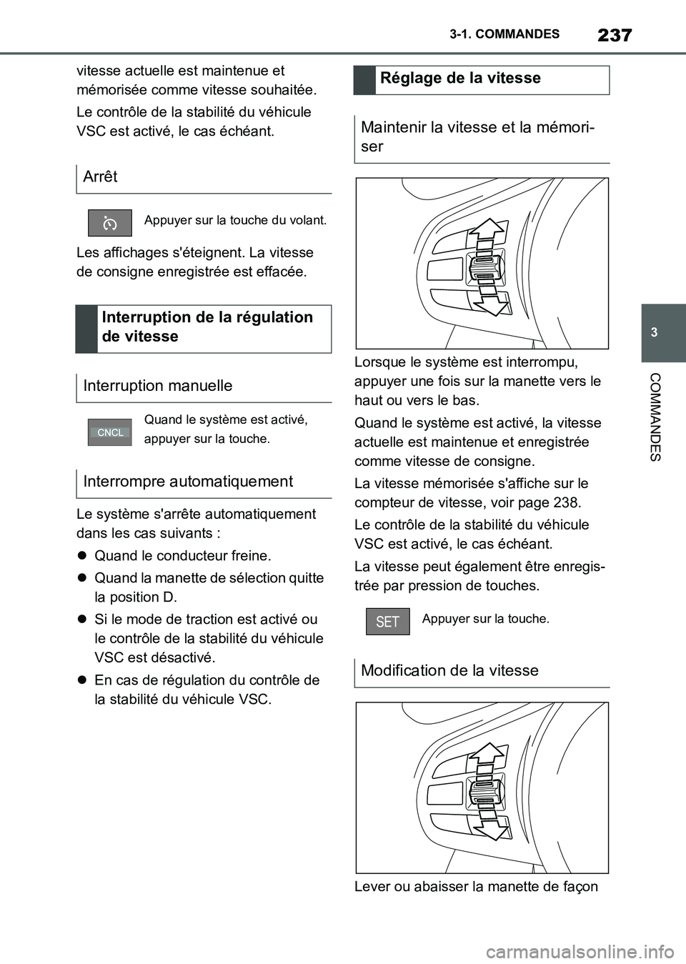TOYOTA SUPRA 2021  Notices Demploi (in French) 237
3 3-1. COMMANDES
COMMANDES
Supra Owners Manual_K (from Nov. 20 Prod.)vitesse actuelle est maintenue et 
mémorisée comme vitesse souhaitée.
Le contrôle de la stabilité du véhicule 
VSC est 