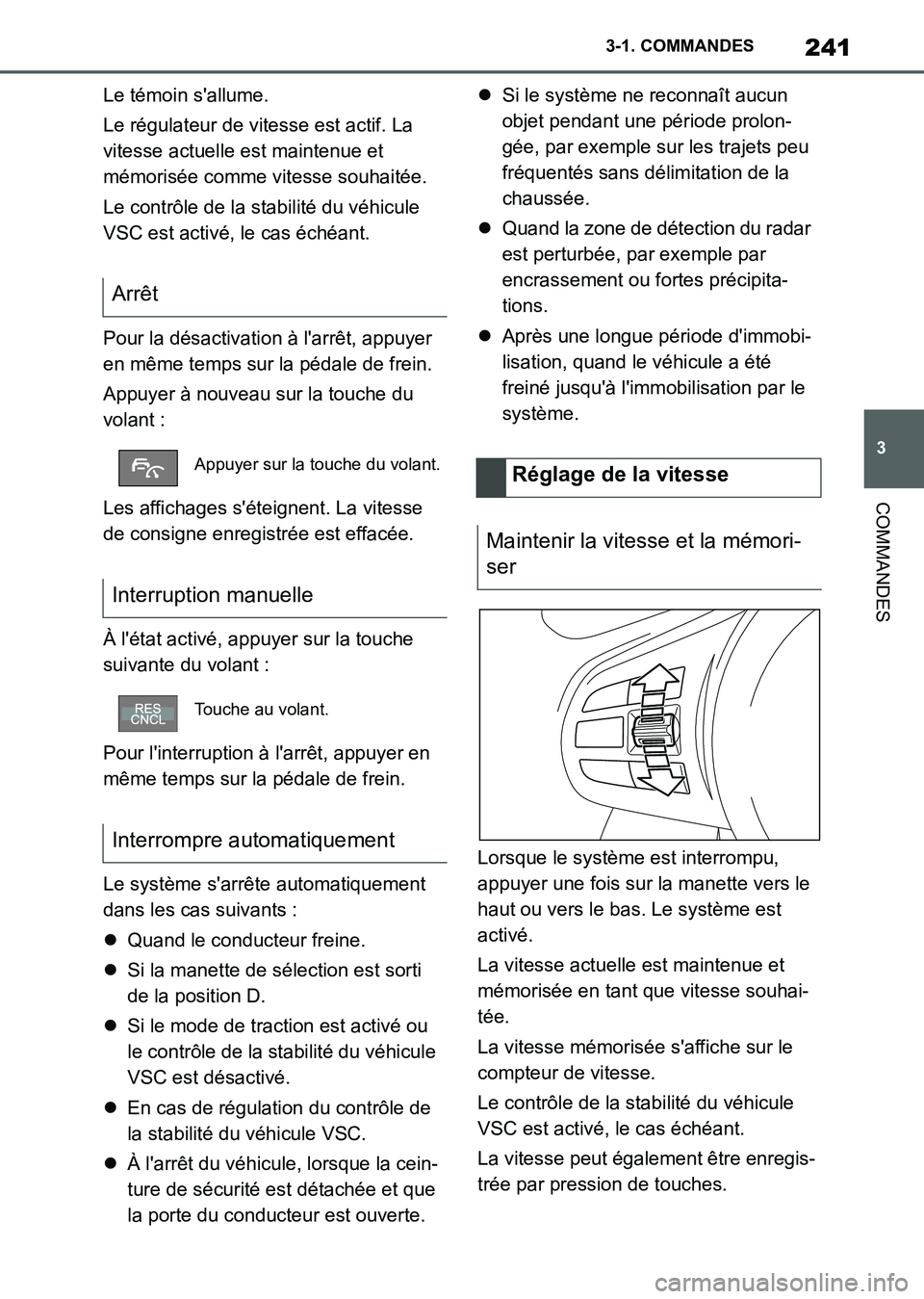 TOYOTA SUPRA 2021  Notices Demploi (in French) 241
3 3-1. COMMANDES
COMMANDES
Supra Owners Manual_K (from Nov. 20 Prod.)Le témoin sallume.
Le régulateur de vitesse est actif. La 
vitesse actuelle est maintenue et 
mémorisée comme vitesse so