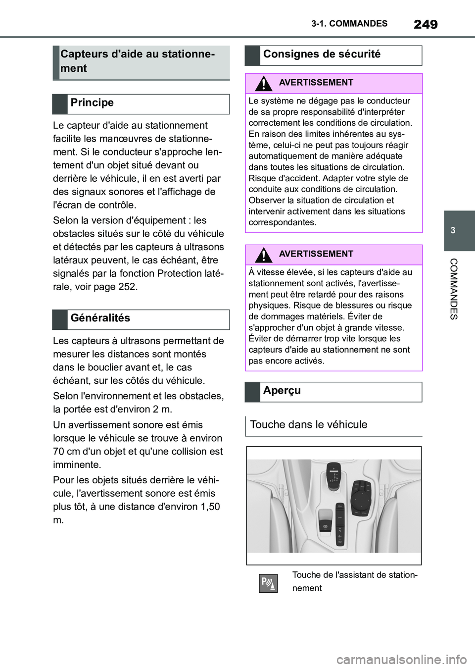 TOYOTA SUPRA 2021  Notices Demploi (in French) 249
3 3-1. COMMANDES
COMMANDES
Supra Owners Manual_K (from Nov. 20 Prod.)Le capteur daide au stationnement 
facilite les manœuvres de stationne-
ment. Si le conducteur sapproche len-
tement dun 