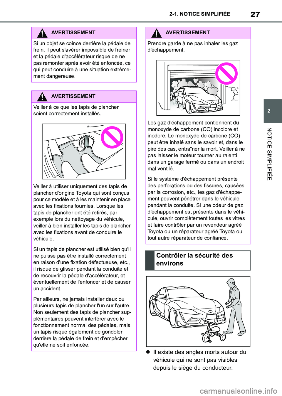 TOYOTA SUPRA 2021 Notices Demploi (in French) 27
2 2-1. NOTICE SIMPLIFIÉE
NOTICE SIMPLIFIÉE
Supra Owners Manual_K (from Nov. 20 Prod.)Il existe des angles morts autour du
véhicule qui ne sont pas visibles
depuis le siège du conducteur. TOYOTA SUPRA 2021 Notices Demploi (in French) 27
2 2-1. NOTICE SIMPLIFIÉE
NOTICE SIMPLIFIÉE
Supra Owners Manual_K (from Nov. 20 Prod.)Il existe des angles morts autour du
véhicule qui ne sont pas visibles
depuis le siège du conducteur.