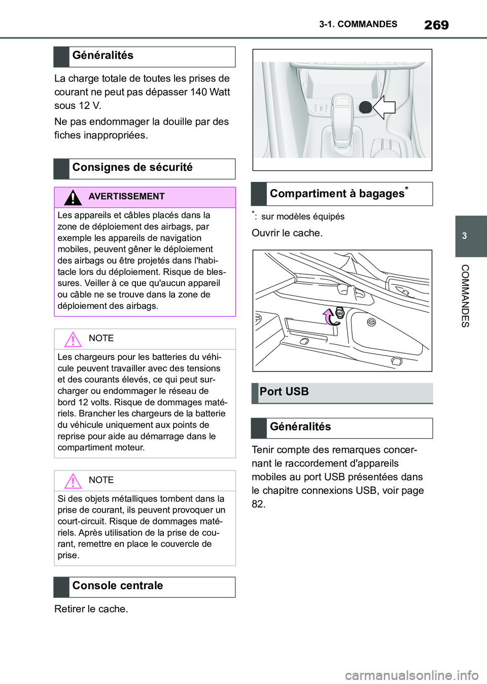 TOYOTA SUPRA 2021  Notices Demploi (in French) 269
3 3-1. COMMANDES
COMMANDES
Supra Owners Manual_K (from Nov. 20 Prod.)La charge totale de toutes les prises de 
courant ne peut pas dépasser 140 Watt 
sous 12 V.
Ne pas endommager la douille par