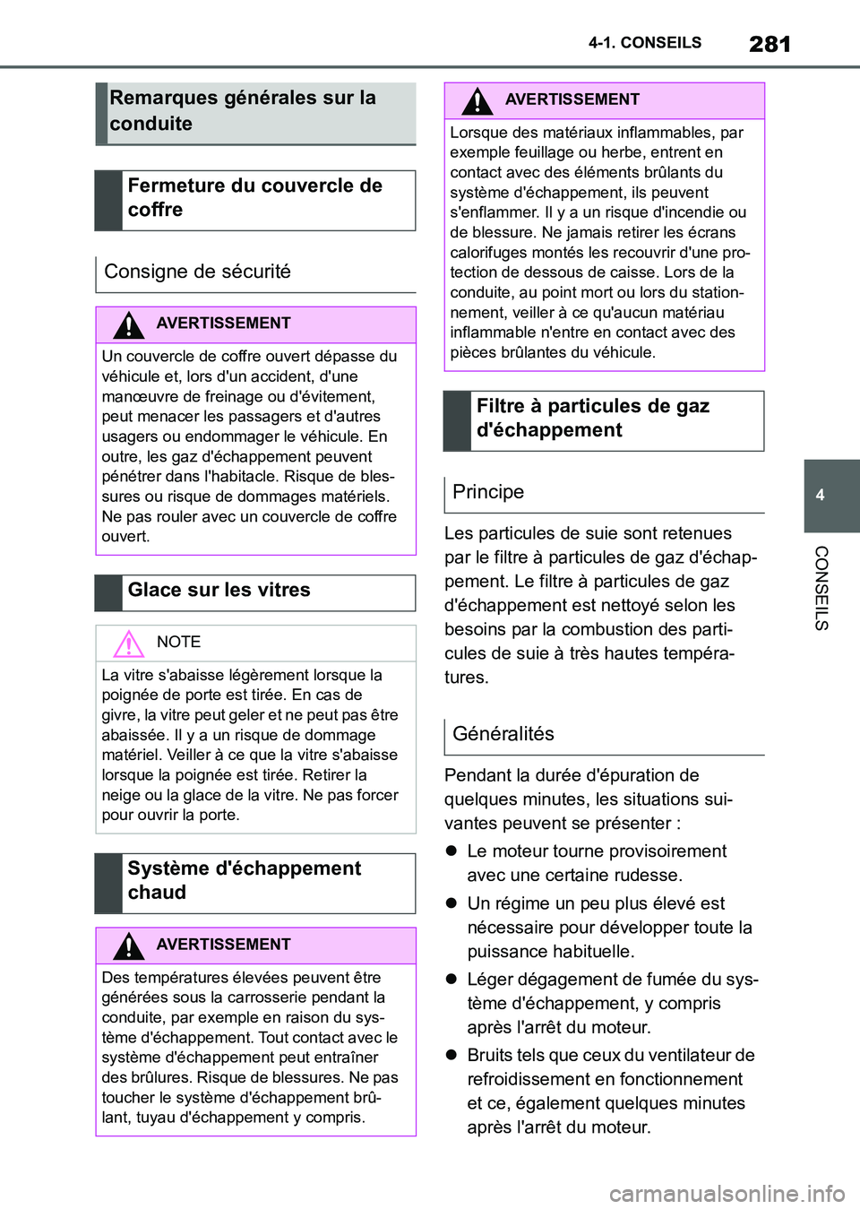 TOYOTA SUPRA 2021  Notices Demploi (in French) 281
4 4-1. CONSEILS
CONSEILS
Supra Owners Manual_K (from Nov. 20 Prod.)Les particules de suie sont retenues 
par le filtre à particules de gaz déchap-
pement. Le filtre à particules de gaz 
dé