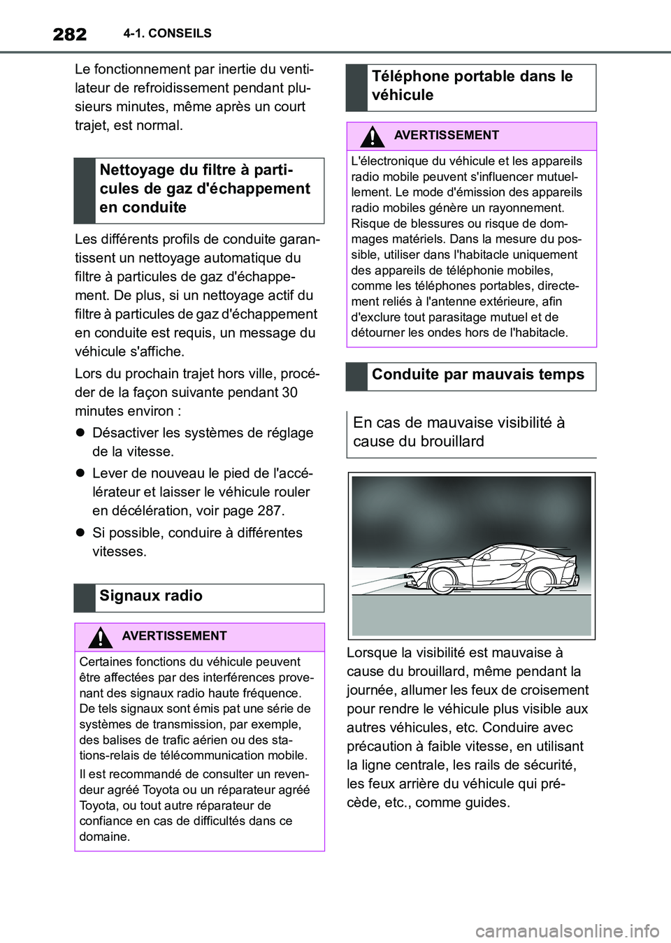 TOYOTA SUPRA 2021  Notices Demploi (in French) 2824-1. CONSEILS
Supra Owners Manual_K (from Nov. 20 Prod.)Le fonctionnement par inertie du venti-
lateur de refroidissement pendant plu-
sieurs minutes, même après un court 
trajet, est normal.
L