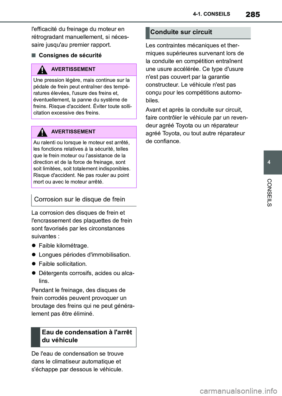 TOYOTA SUPRA 2021  Notices Demploi (in French) 285
4 4-1. CONSEILS
CONSEILS
Supra Owners Manual_K (from Nov. 20 Prod.)lefficacité du freinage du moteur en 
rétrogradant manuellement, si néces-
saire jusquau premier rapport.
■Consignes de 