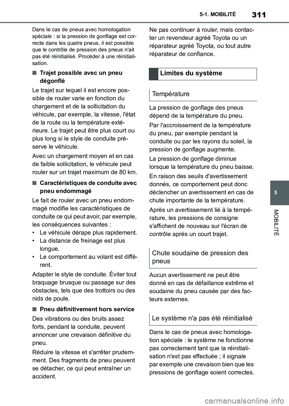 TOYOTA SUPRA 2021 Notices Demploi (in French) 311
5 5-1. MOBILITÉ
MOBILITÉ
Supra Owners Manual_K (from Nov. 20 Prod.)
Dans le cas de pneus avec homologation
spéciale : si la pression de gonflage est cor-
recte dans les quatre pneus, il est TOYOTA SUPRA 2021 Notices Demploi (in French) 311
5 5-1. MOBILITÉ
MOBILITÉ
Supra Owners Manual_K (from Nov. 20 Prod.)
Dans le cas de pneus avec homologation
spéciale : si la pression de gonflage est cor-
recte dans les quatre pneus, il est