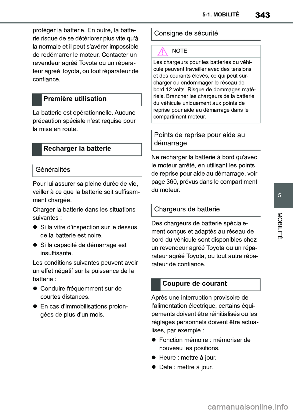 TOYOTA SUPRA 2021  Notices Demploi (in French) 343
5 5-1. MOBILITÉ
MOBILITÉ
Supra Owners Manual_K (from Nov. 20 Prod.)protéger la batterie. En outre, la batte-
rie risque de se détériorer plus vite quà 
la normale et il peut savérer imp