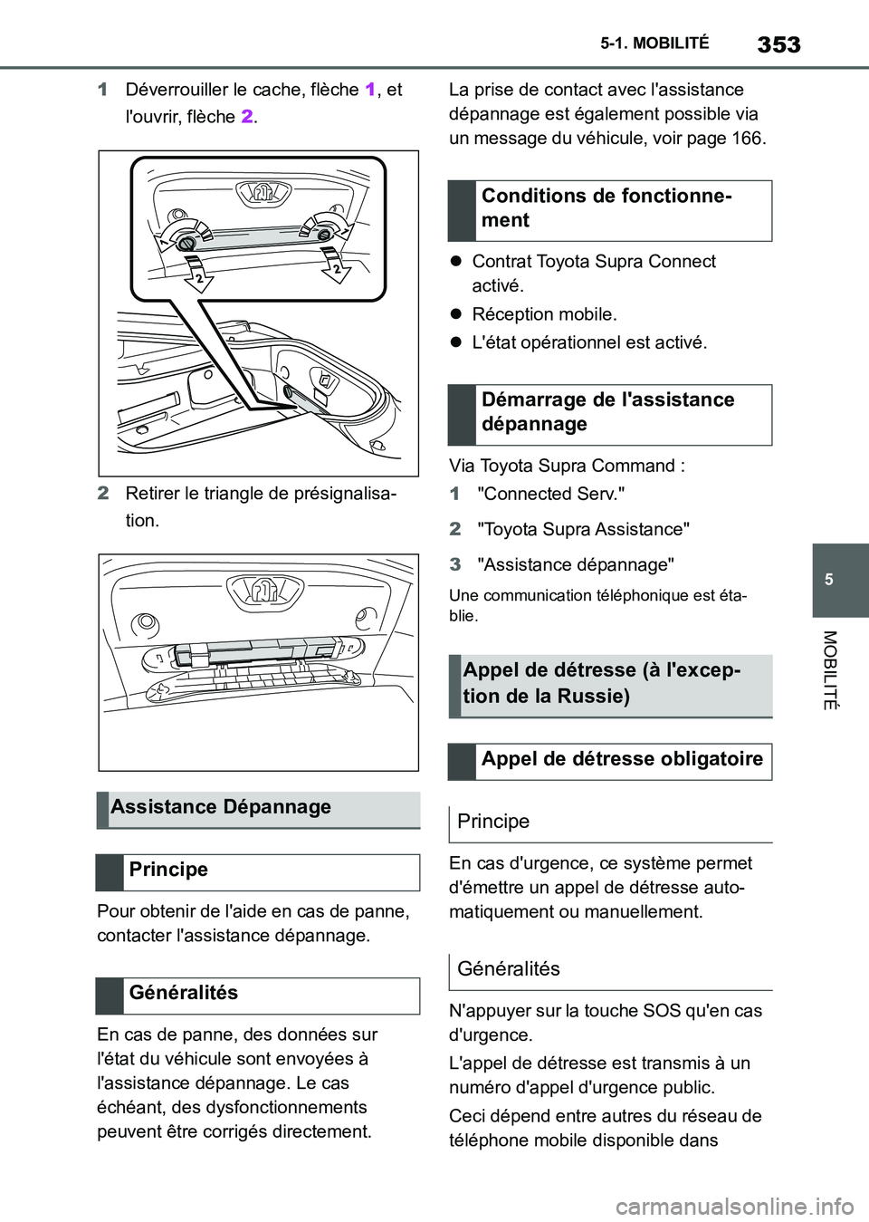 TOYOTA SUPRA 2021  Notices Demploi (in French) 353
5 5-1. MOBILITÉ
MOBILITÉ
Supra Owners Manual_K (from Nov. 20 Prod.)1Déverrouiller le cache, flèche 1, et 
louvrir, flèche 2.
2Retirer le triangle de présignalisa-
tion.
Pour obtenir de l