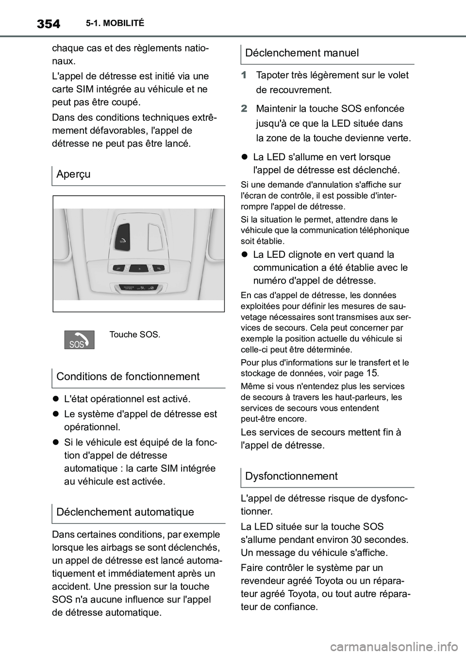 TOYOTA SUPRA 2021  Notices Demploi (in French) 3545-1. MOBILITÉ
Supra Owners Manual_K (from Nov. 20 Prod.)chaque cas et des règlements natio-
naux.
Lappel de détresse est initié via une 
carte SIM intégrée au véhicule et ne 
peut pas êt