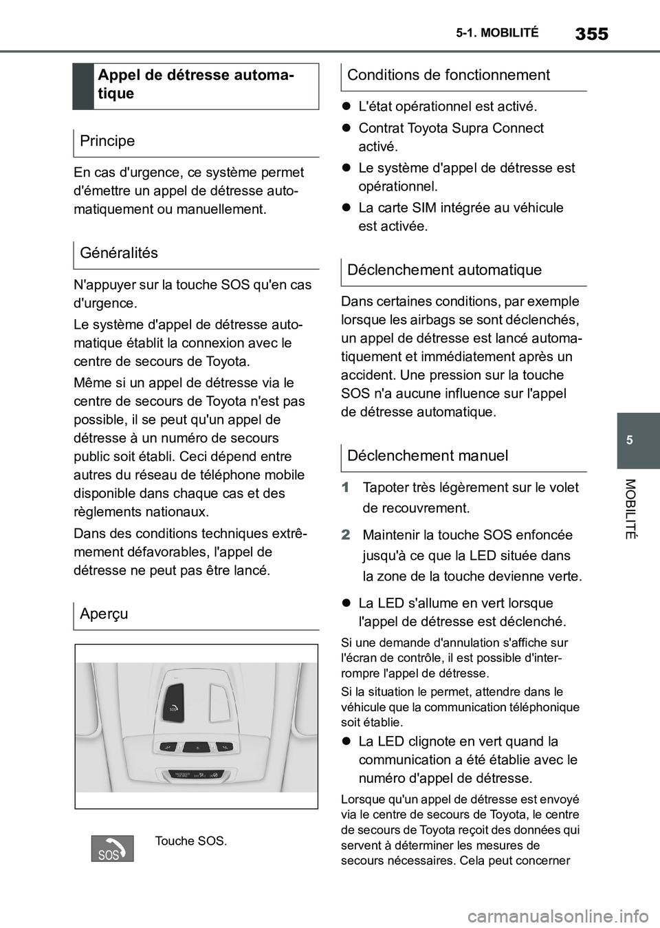 TOYOTA SUPRA 2021  Notices Demploi (in French) 355
5 5-1. MOBILITÉ
MOBILITÉ
Supra Owners Manual_K (from Nov. 20 Prod.)En cas durgence, ce système permet 
démettre un appel de détresse auto-
matiquement ou manuellement.
Nappuyer sur la to