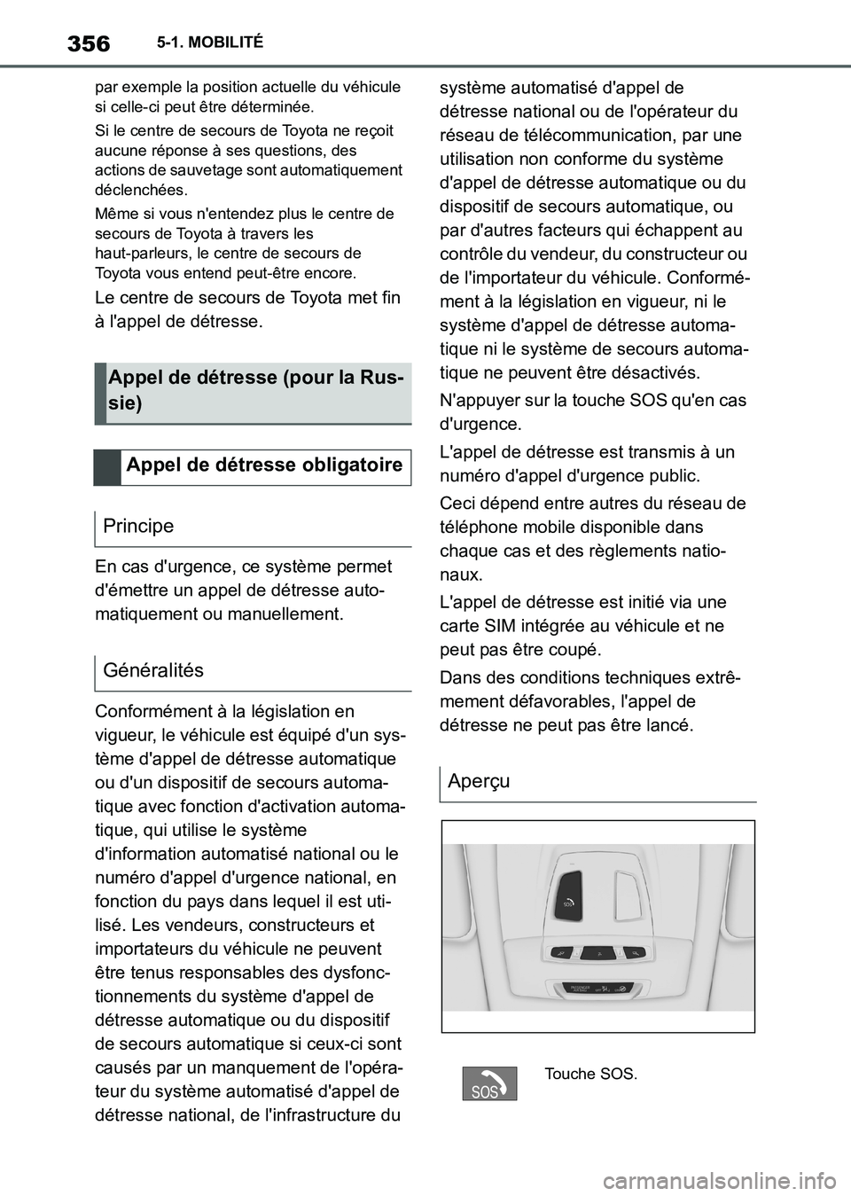 TOYOTA SUPRA 2021  Notices Demploi (in French) 3565-1. MOBILITÉ
Supra Owners Manual_K (from Nov. 20 Prod.)
par exemple la position actuelle du véhicule 
si celle-ci peut être déterminée.
Si le centre de secours de Toyota ne reçoit 
aucune 