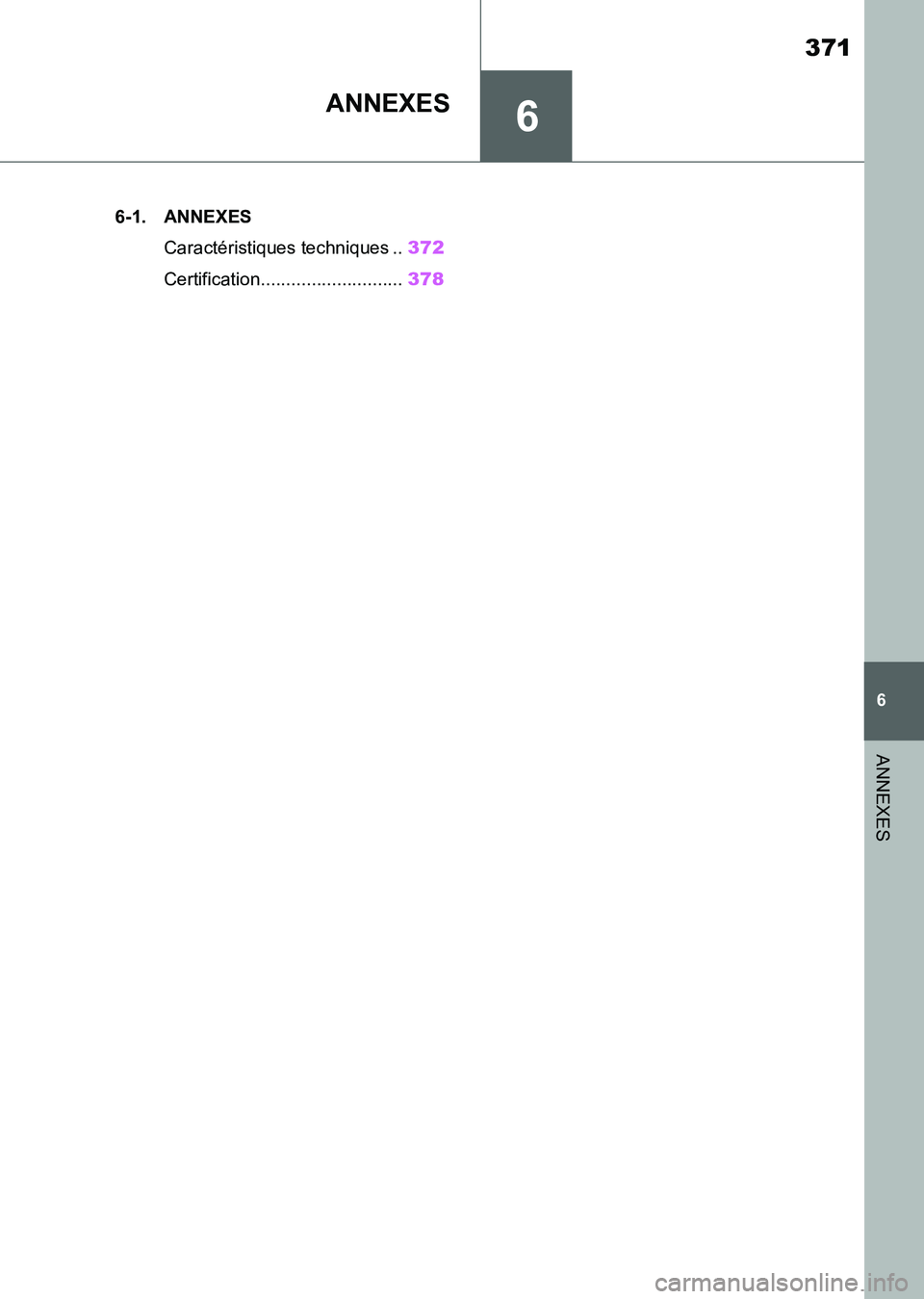 TOYOTA SUPRA 2021 Notices Demploi (in French) 6
371
6
ANNEXES
Supra Owners Manual_K (from Nov. 20 Prod.)
ANNEXES
.6-1. ANNEXES
Caractéristiques techniques ..372
Certification............................378
Supra_OM_French_OM99X78K.book 371 TOYOTA SUPRA 2021 Notices Demploi (in French) 6
371
6
ANNEXES
Supra Owners Manual_K (from Nov. 20 Prod.)
ANNEXES
.6-1. ANNEXES
Caractéristiques techniques ..372
Certification............................378
Supra_OM_French_OM99X78K.book 371