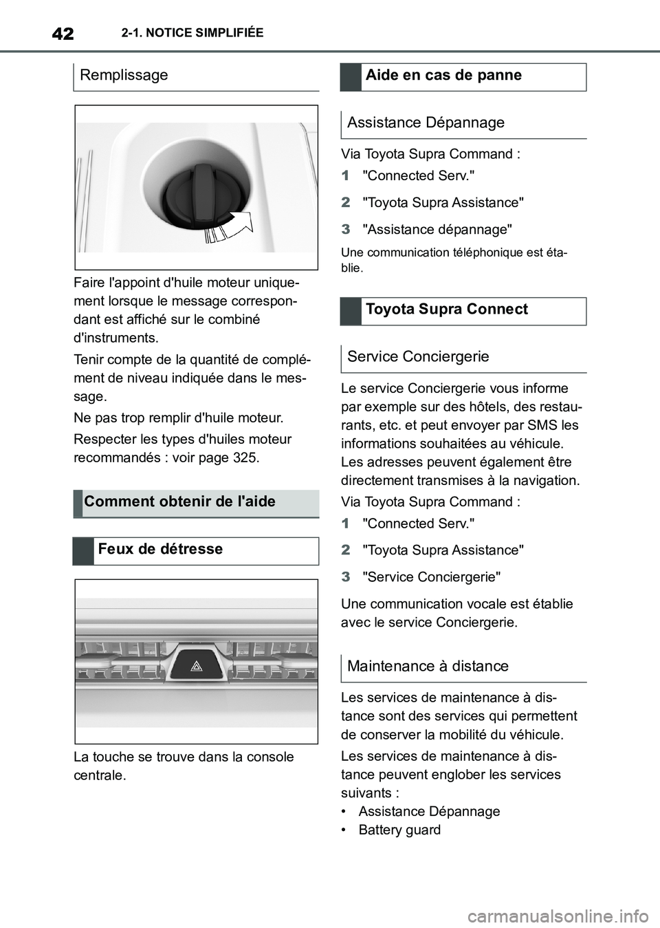 TOYOTA SUPRA 2021 Notices Demploi (in French) 422-1. NOTICE SIMPLIFIÉE
Supra Owners Manual_K (from Nov. 20 Prod.)Faire lappoint dhuile moteur unique-
ment lorsque le message correspon-
dant est affiché sur le combiné
dinstruments.
Tenir TOYOTA SUPRA 2021 Notices Demploi (in French) 422-1. NOTICE SIMPLIFIÉE
Supra Owners Manual_K (from Nov. 20 Prod.)Faire lappoint dhuile moteur unique-
ment lorsque le message correspon-
dant est affiché sur le combiné
dinstruments.
Tenir