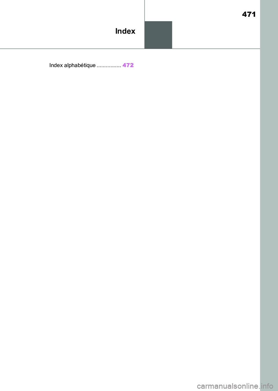 TOYOTA SUPRA 2021  Notices Demploi (in French) 471
Supra Owners Manual_K (from Nov. 20 Prod.)
Index
.Index alphabétique ................472
Supra_OM_French_OM99X78K.book  471 ページ  ２０２０年８月２６日　水曜日　午前１１
