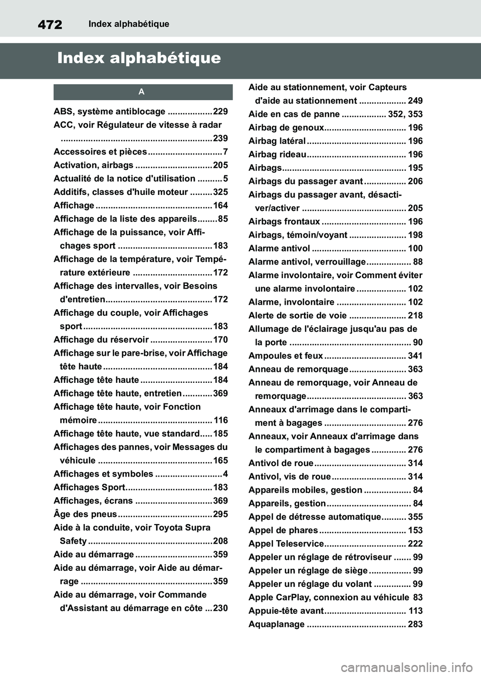 TOYOTA SUPRA 2021  Notices Demploi (in French) 472Index alphabétique
Supra Owners Manual_K (from Nov. 20 Prod.)
Index alphabétique
A
ABS, système antiblocage .................. 229
ACC, voir Régulateur de vitesse à radar
...................