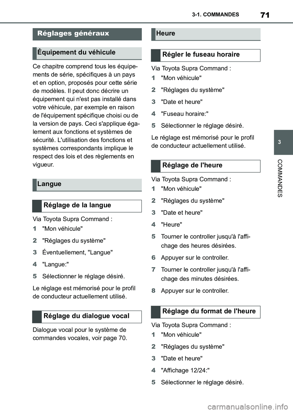 TOYOTA SUPRA 2021  Notices Demploi (in French) 71
3 3-1. COMMANDES
COMMANDES
Supra Owners Manual_K (from Nov. 20 Prod.)Ce chapitre comprend tous les équipe-
ments de série, spécifiques à un pays 
et en option, proposés pour cette série 
de