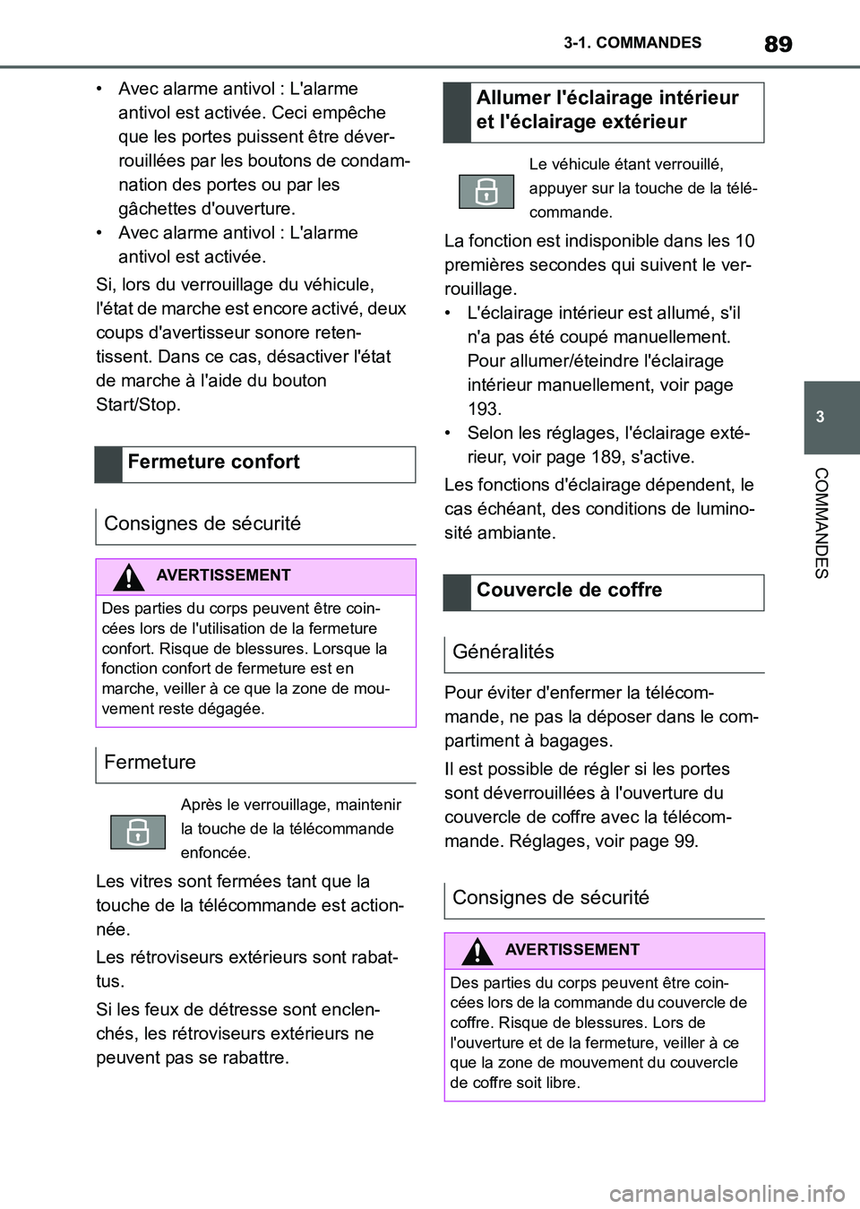 TOYOTA SUPRA 2021  Notices Demploi (in French) 89
3 3-1. COMMANDES
COMMANDES
Supra Owners Manual_K (from Nov. 20 Prod.)• Avec alarme antivol : Lalarme 
antivol est activée. Ceci empêche 
que les portes puissent être déver-
rouillées par 