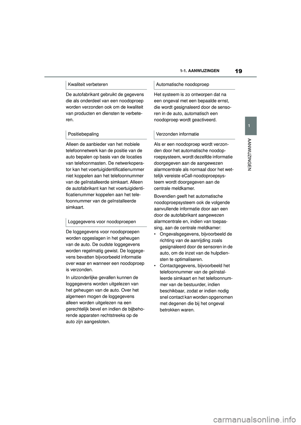 TOYOTA SUPRA 2021 Instructieboekje (in Dutch) 19
1
1-1. AANWIJZINGEN
AANWIJZINGEN
Handleiding Supra_NL (vanaf productiedatum nov. 2020)
De autofabrikant gebruikt de gegevens
die als onderdeel van een noodoproep
worden verzonden ook om de kwalit TOYOTA SUPRA 2021 Instructieboekje (in Dutch) 19
1
1-1. AANWIJZINGEN
AANWIJZINGEN
Handleiding Supra_NL (vanaf productiedatum nov. 2020)
De autofabrikant gebruikt de gegevens
die als onderdeel van een noodoproep
worden verzonden ook om de kwalit