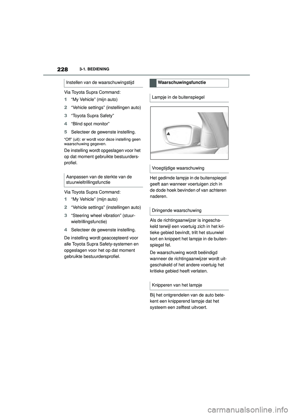 TOYOTA SUPRA 2021  Instructieboekje (in Dutch) 2283-1. BEDIENING
Handleiding Supra_NL (vanaf productiedatum nov. 2020)
Via Toyota Supra Command:
1 “My Vehicle” (mijn auto)
2 “Vehicle settings” (instellingen auto)
3 “Toyota Supra Safety