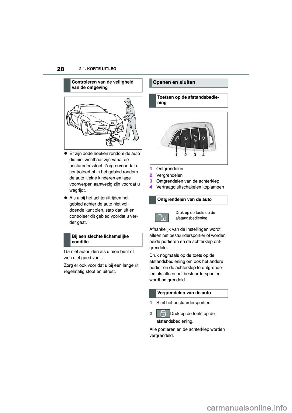 TOYOTA SUPRA 2021 Instructieboekje (in Dutch) 282-1. KORTE UITLEG
Handleiding Supra_NL (vanaf productiedatum nov. 2020)
Er zijn dode hoeken rondom de auto
die niet zichtbaar zijn vanaf de
bestuurdersstoel. Zorg ervoor dat u
controleert of TOYOTA SUPRA 2021 Instructieboekje (in Dutch) 282-1. KORTE UITLEG
Handleiding Supra_NL (vanaf productiedatum nov. 2020)
Er zijn dode hoeken rondom de auto
die niet zichtbaar zijn vanaf de
bestuurdersstoel. Zorg ervoor dat u
controleert of