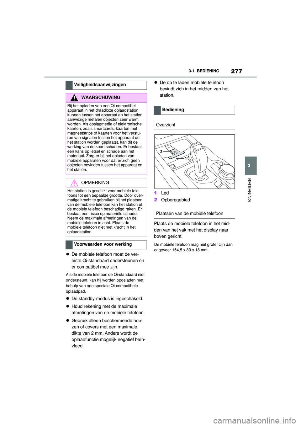 TOYOTA SUPRA 2021 Instructieboekje (in Dutch) 277
3
3-1. BEDIENING
BEDIENING
Handleiding Supra_NL (vanaf productiedatum nov. 2020)
De mobiele telefoon moet de ver-
eiste Qi-standaard ondersteunen en
er compatibel mee zijn.
Als de mobiele tel TOYOTA SUPRA 2021 Instructieboekje (in Dutch) 277
3
3-1. BEDIENING
BEDIENING
Handleiding Supra_NL (vanaf productiedatum nov. 2020)
De mobiele telefoon moet de ver-
eiste Qi-standaard ondersteunen en
er compatibel mee zijn.
Als de mobiele tel