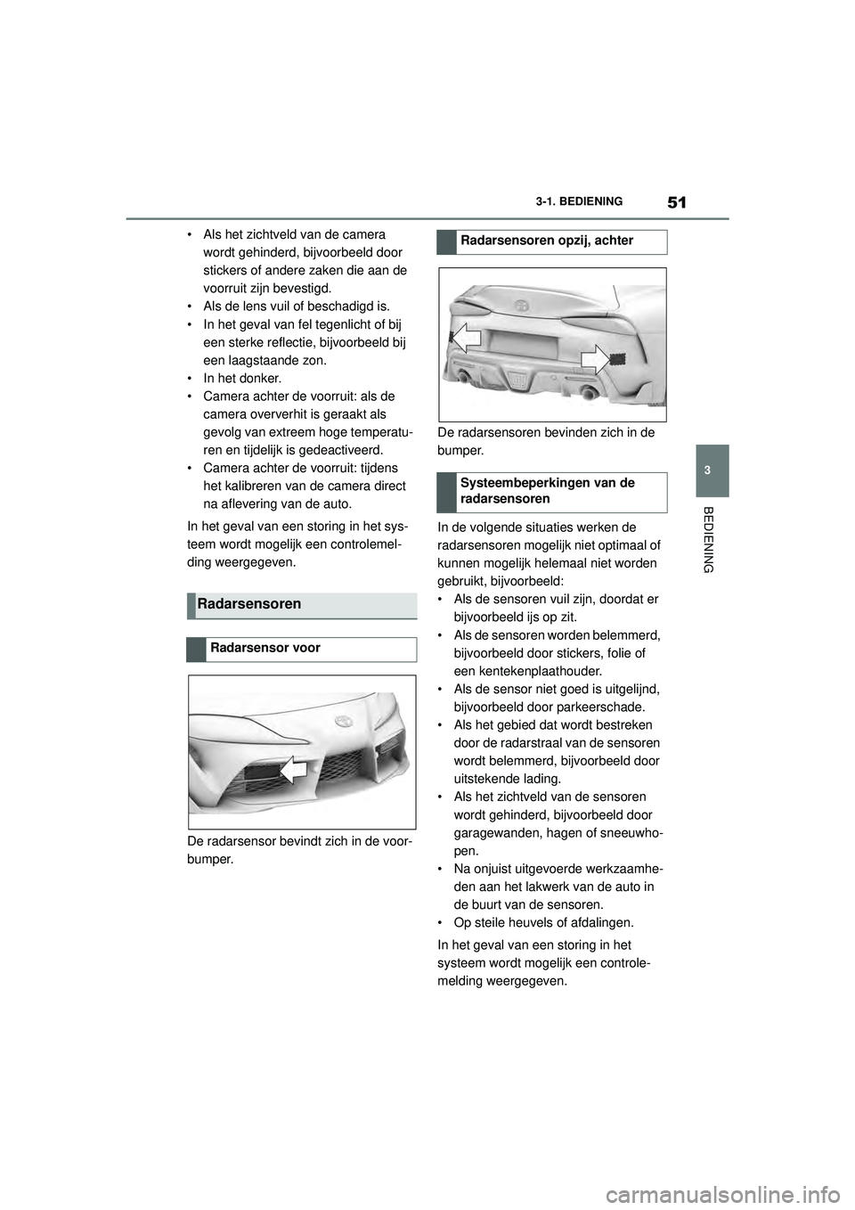 TOYOTA SUPRA 2021 Instructieboekje (in Dutch) 51
3
3-1. BEDIENING
BEDIENING
Handleiding Supra_NL (vanaf productiedatum nov. 2020)
• Als het zichtveld van de camera
wordt gehinderd, bijvoorbeeld door
stickers of andere zaken die aan de
voorru TOYOTA SUPRA 2021 Instructieboekje (in Dutch) 51
3
3-1. BEDIENING
BEDIENING
Handleiding Supra_NL (vanaf productiedatum nov. 2020)
• Als het zichtveld van de camera
wordt gehinderd, bijvoorbeeld door
stickers of andere zaken die aan de
voorru