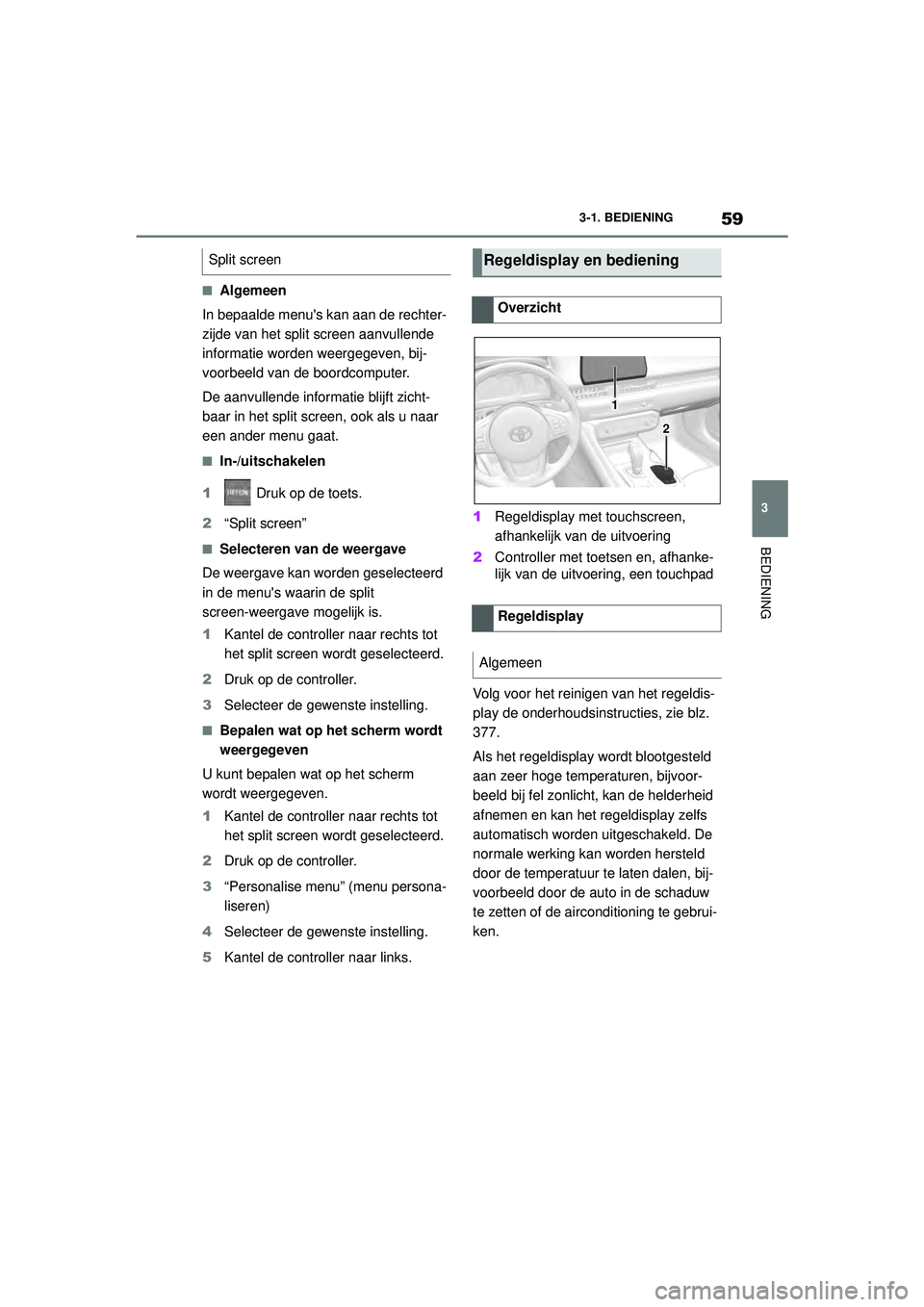 TOYOTA SUPRA 2021 Instructieboekje (in Dutch) 59
3
3-1. BEDIENING
BEDIENING
Handleiding Supra_NL (vanaf productiedatum nov. 2020)
■Algemeen
In bepaalde menus kan aan de rechter-
zijde van het split screen aanvullende
informatie worden weergeg TOYOTA SUPRA 2021 Instructieboekje (in Dutch) 59
3
3-1. BEDIENING
BEDIENING
Handleiding Supra_NL (vanaf productiedatum nov. 2020)
■Algemeen
In bepaalde menus kan aan de rechter-
zijde van het split screen aanvullende
informatie worden weergeg