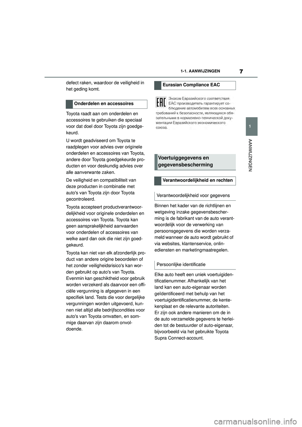 TOYOTA SUPRA 2021 Instructieboekje (in Dutch) 7
1
1-1. AANWIJZINGEN
AANWIJZINGEN
Handleiding Supra_NL (vanaf productiedatum nov. 2020)
defect raken, waardoor de veiligheid in
het geding komt.
Toyota raadt aan om onderdelen en
accessoires te geb TOYOTA SUPRA 2021 Instructieboekje (in Dutch) 7
1
1-1. AANWIJZINGEN
AANWIJZINGEN
Handleiding Supra_NL (vanaf productiedatum nov. 2020)
defect raken, waardoor de veiligheid in
het geding komt.
Toyota raadt aan om onderdelen en
accessoires te geb