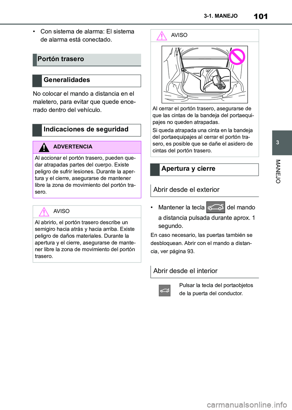 TOYOTA SUPRA 2021 Manuale de Empleo (in Spanish) 101
3 3-1. MANEJO
MANEJO
Supra Owners Manual_S (from Nov. 20 Prod.)• Con sistema de alarma: El sistema
de alarma está conectado.
No colocar el mando a distancia en el
maletero, para evitar que TOYOTA SUPRA 2021 Manuale de Empleo (in Spanish) 101
3 3-1. MANEJO
MANEJO
Supra Owners Manual_S (from Nov. 20 Prod.)• Con sistema de alarma: El sistema
de alarma está conectado.
No colocar el mando a distancia en el
maletero, para evitar que