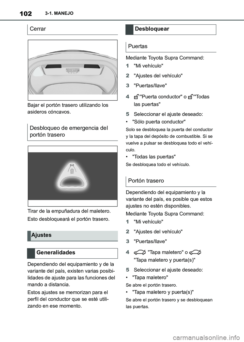 TOYOTA SUPRA 2021 Manuale de Empleo (in Spanish) 1023-1. MANEJO
Supra Owners Manual_S (from Nov. 20 Prod.)Bajar el portón trasero utilizando los
asideros cóncavos.
Tirar de la empuñadura del maletero.
Esto desbloqueará el portón trasero.
Dep TOYOTA SUPRA 2021 Manuale de Empleo (in Spanish) 1023-1. MANEJO
Supra Owners Manual_S (from Nov. 20 Prod.)Bajar el portón trasero utilizando los
asideros cóncavos.
Tirar de la empuñadura del maletero.
Esto desbloqueará el portón trasero.
Dep