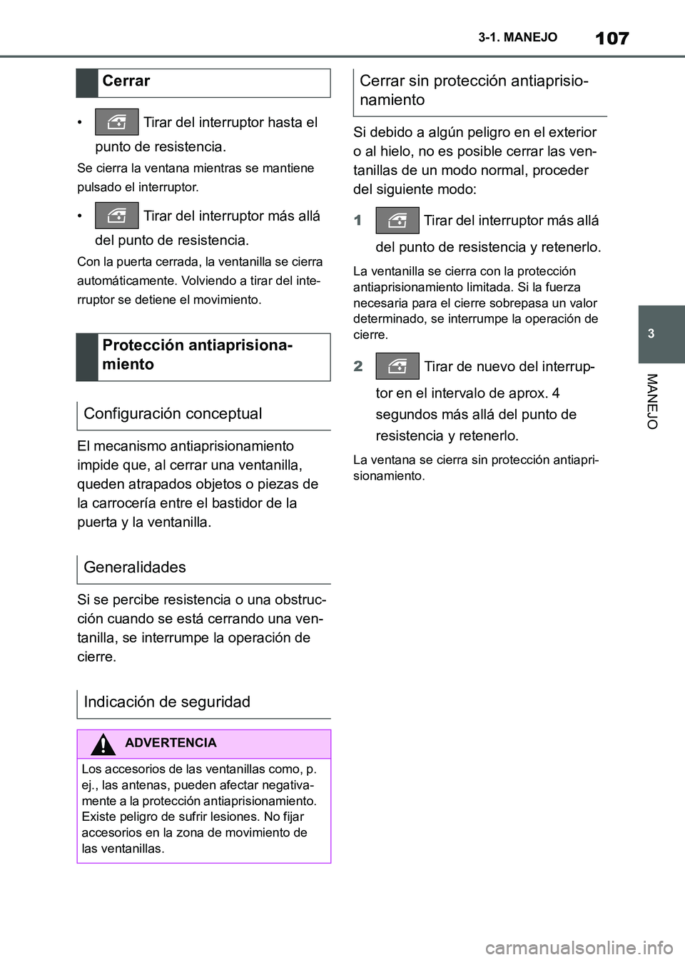 TOYOTA SUPRA 2021 Manuale de Empleo (in Spanish) 107
3 3-1. MANEJO
MANEJO
Supra Owners Manual_S (from Nov. 20 Prod.)• Tirar del interruptor hasta el
punto de resistencia.
Se cierra la ventana mientras se mantiene
pulsado el interruptor.
• TOYOTA SUPRA 2021 Manuale de Empleo (in Spanish) 107
3 3-1. MANEJO
MANEJO
Supra Owners Manual_S (from Nov. 20 Prod.)• Tirar del interruptor hasta el
punto de resistencia.
Se cierra la ventana mientras se mantiene
pulsado el interruptor.
•
